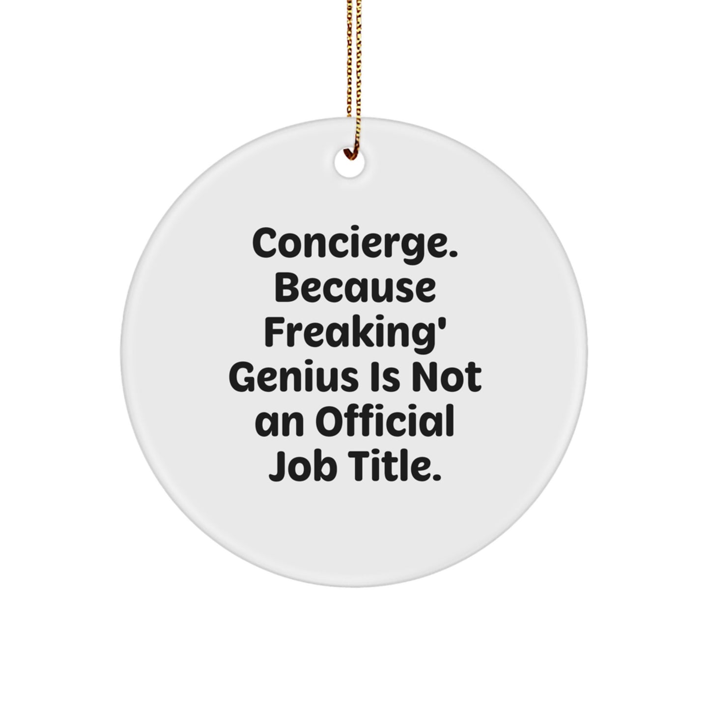 Funny Concierge Gifts from Friends for Christmas Unique Circle Ornament, 'Concierge. Because Freaking' genius Is Not An Official Job Title.' - Image 1