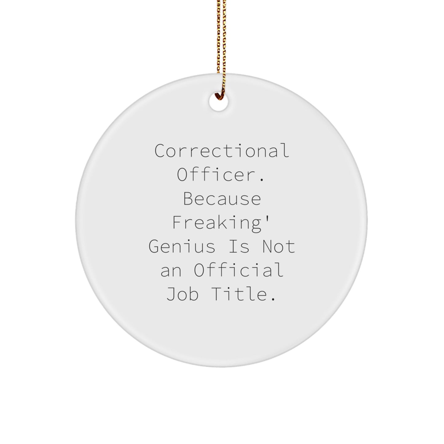 Funny Correctional Officer Gifts, 'Correctional Officer. Because Freaking' genius Is Not An Official Job Title.' Circle Ornament for Men, Women, Friends, Coworkers, Family - Christmas Unique Presents - Image 1
