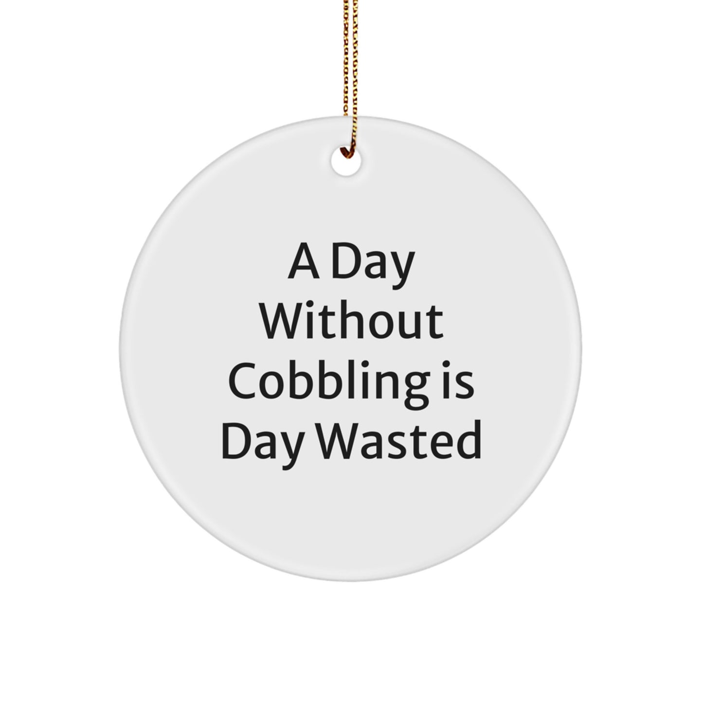 Cobbling Enthusiast Gifts from Men to Friends, A 'Day Without Cobbling' Quote Circle Ornament for Christmas Unique Presents - Image 1