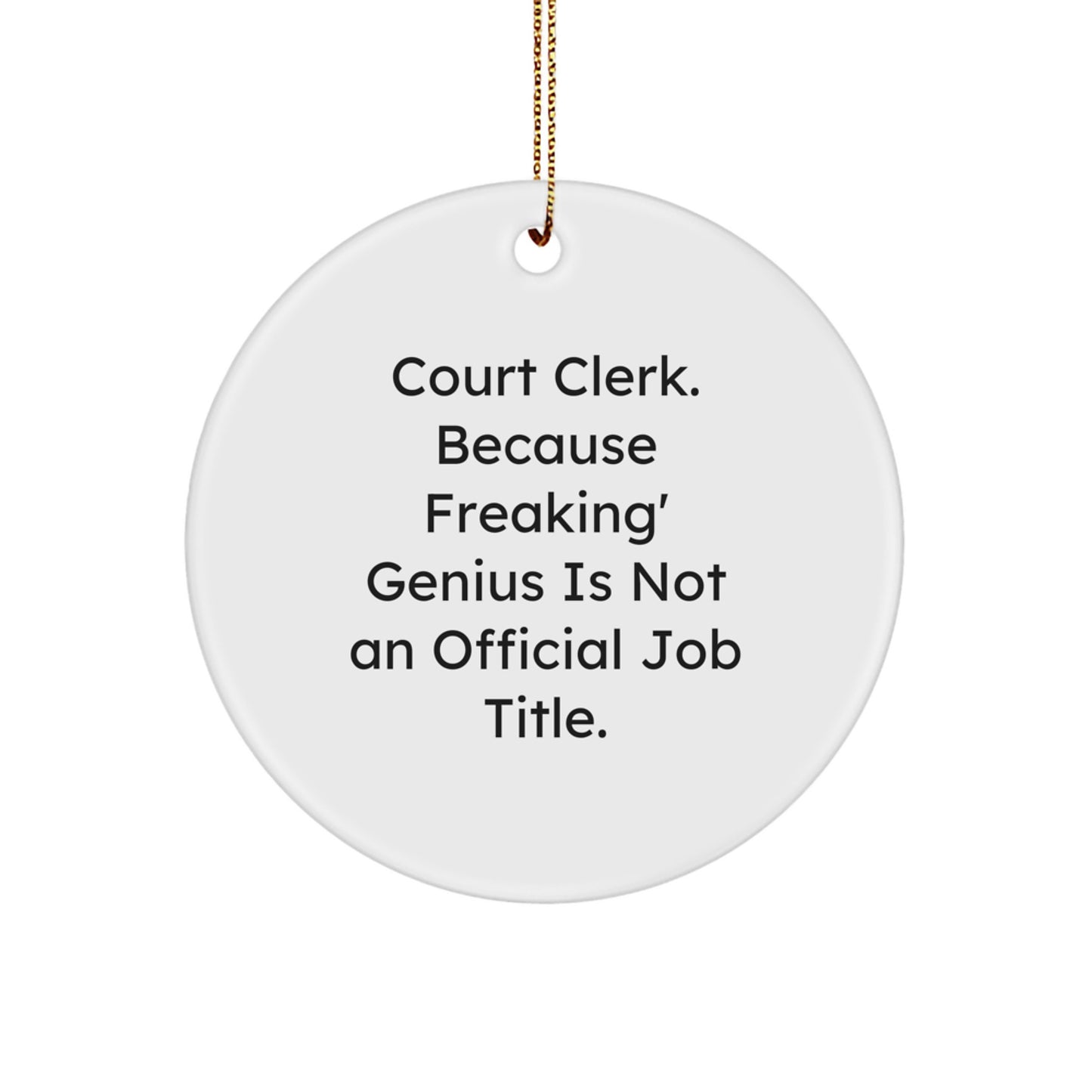 Funny Court Clerk Gifts, Court Clerk Christmas Unique Circle Ornaments, 'Court Clerk. Because Freaking' genius Is Not An Official Job Title.' - Image 1