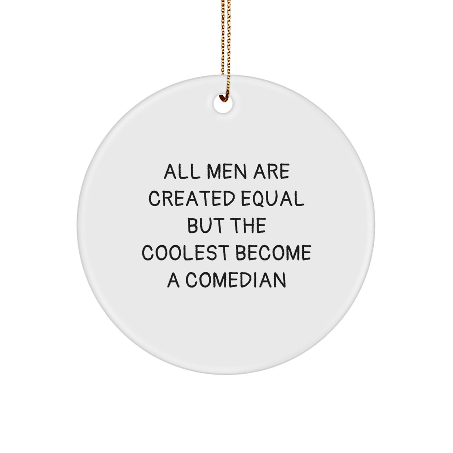 Funny Comedian Gifts for Men from Friends, Unique Circle Ornament Quote 'All Men Are Created Equal But The Coolest Become A Comedian', Christmas Unique Gifts - Image 1