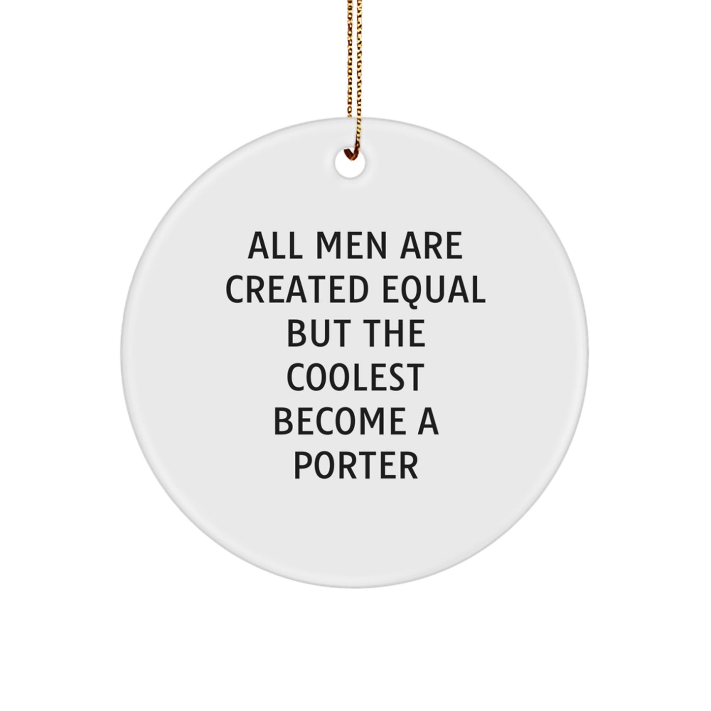 Funny Porter Gifts for Men Christmas Circle Ornament 'All Men Are Created Equal But The Coolest Become A Porter', Gifts from Family - Image 1