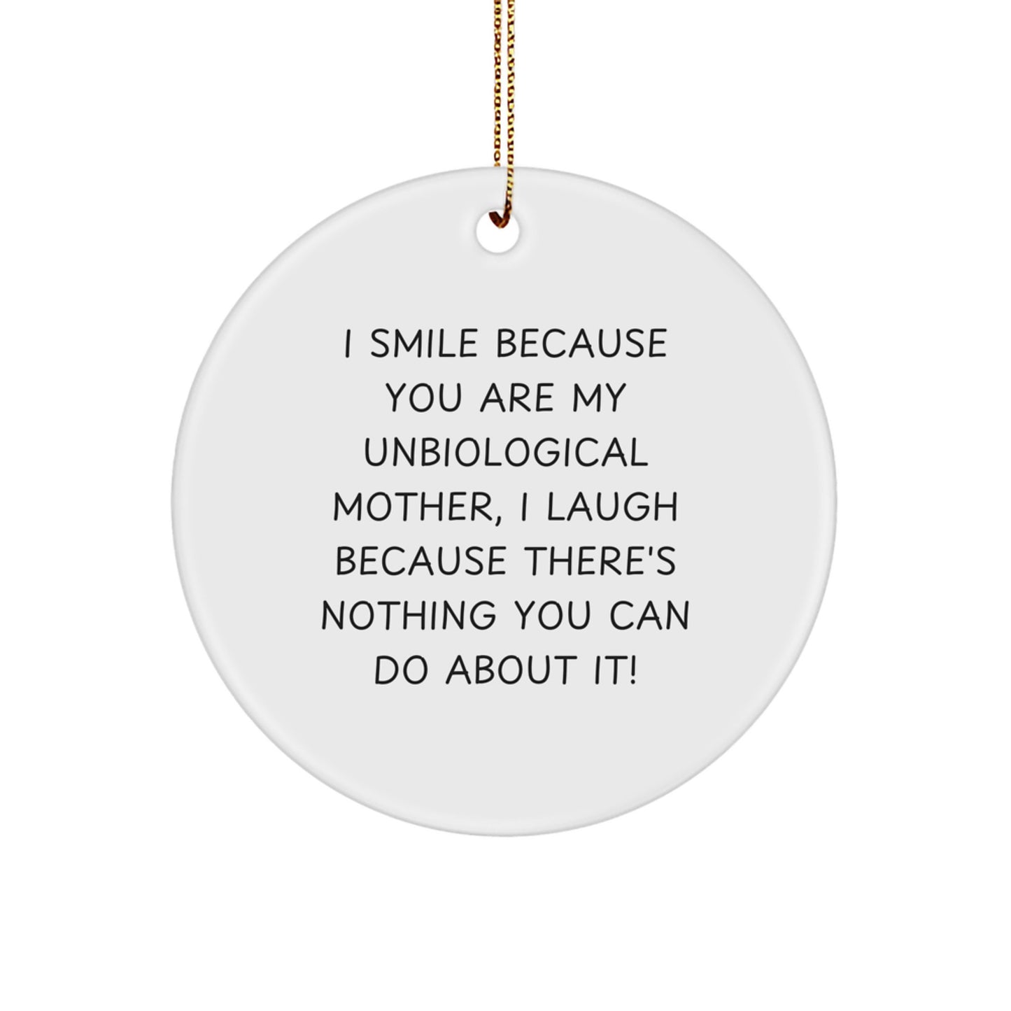 Funny Unbiological Mother Gifts from Family, Circle Ornament with I Smile Because You Are My Unbiological Mother Quote, Perfect Christmas Unique Gifts for Unbiological Mom - Image 1
