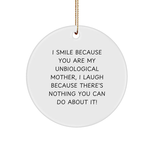 Funny Unbiological Mother Gifts from Family, Circle Ornament with I Smile Because You Are My Unbiological Mother Quote, Perfect Christmas Unique Gifts for Unbiological Mom - Image 1