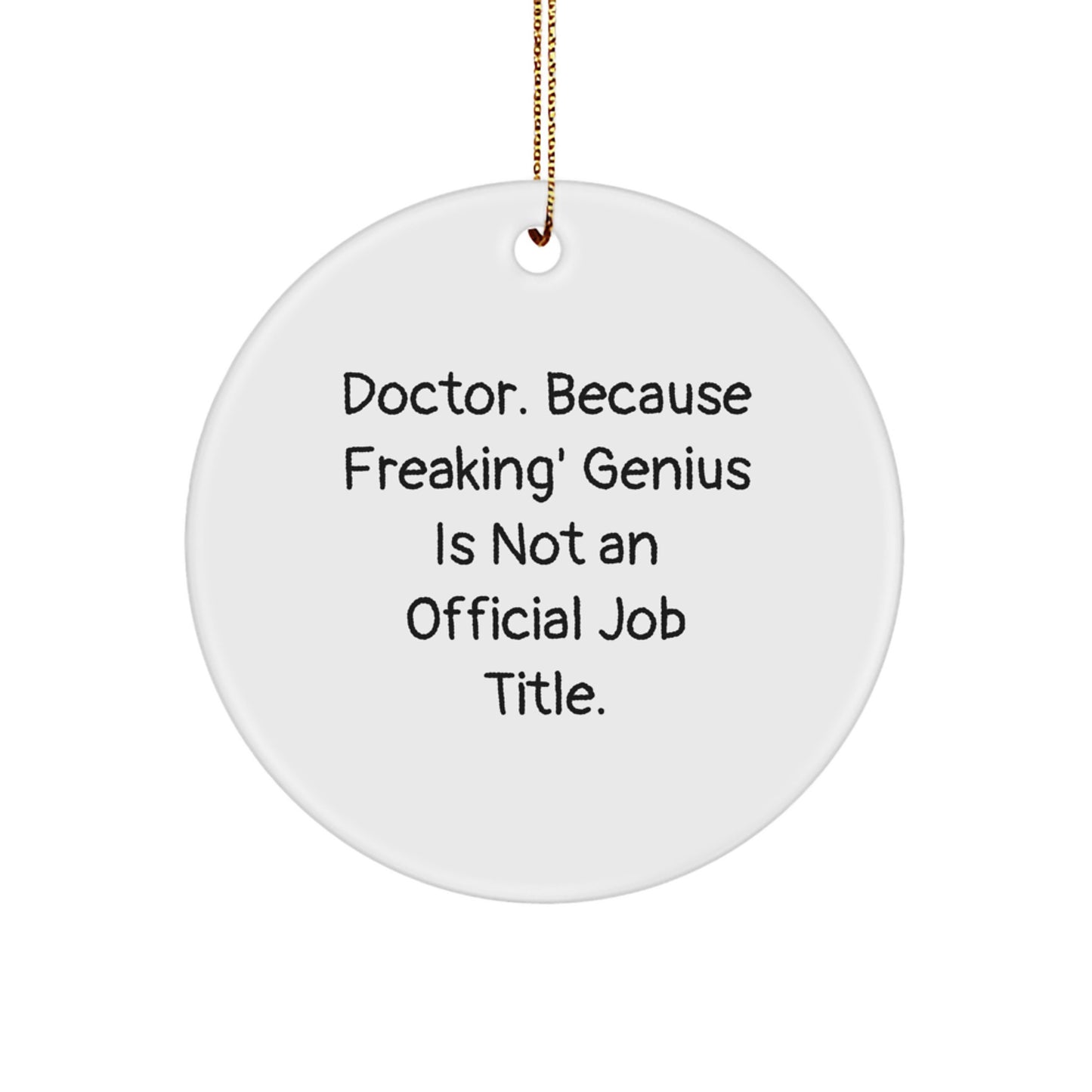 Funny Doctor Gifts for Him, Circle Ornament with Quote Doctor Because Freaking genius Is Not An Official Job Title Christmas Decorations - Image 1