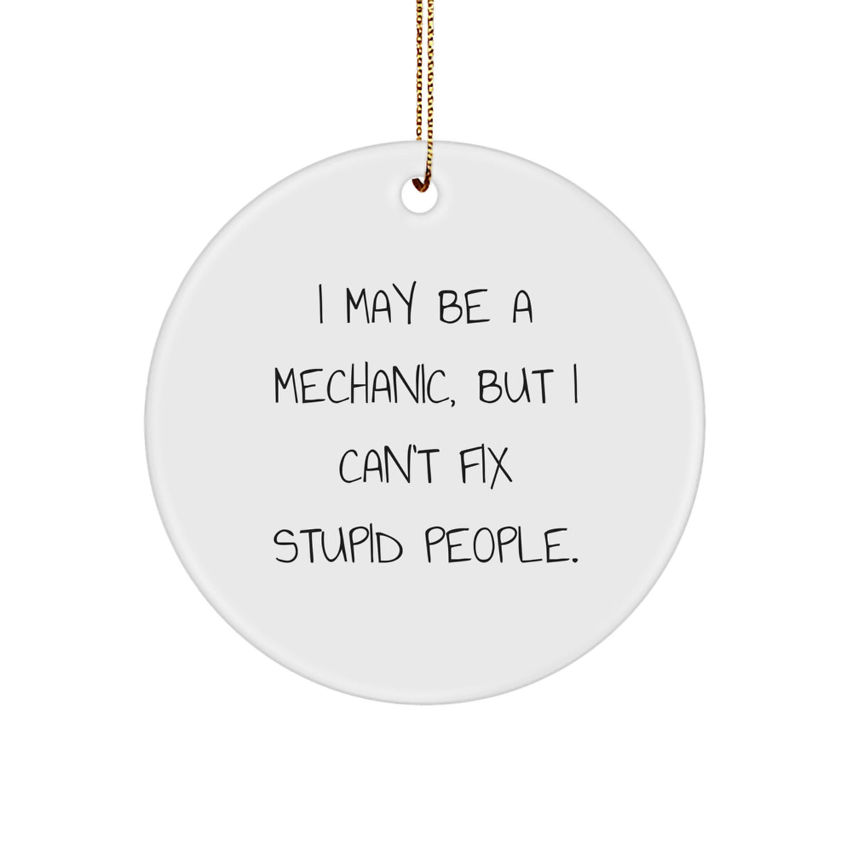 Ornament Gift for Mechanic – I May Be A Mechanic, But I Can't Fix People - Image 1