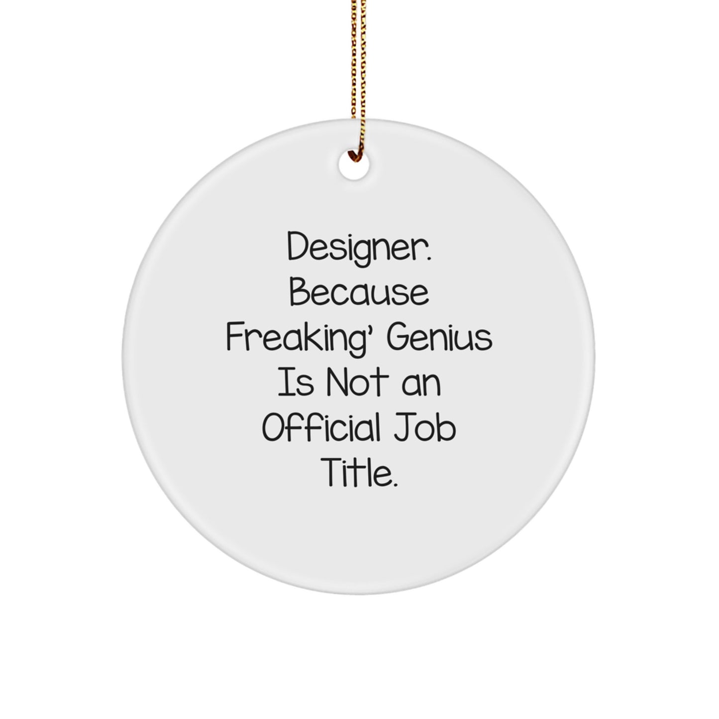 Funny Designer Gifts from Friends - 'Designer. Because Freaking' genius Is Not An Official Job Title.' Circle Ornament for Christmas - Image 1