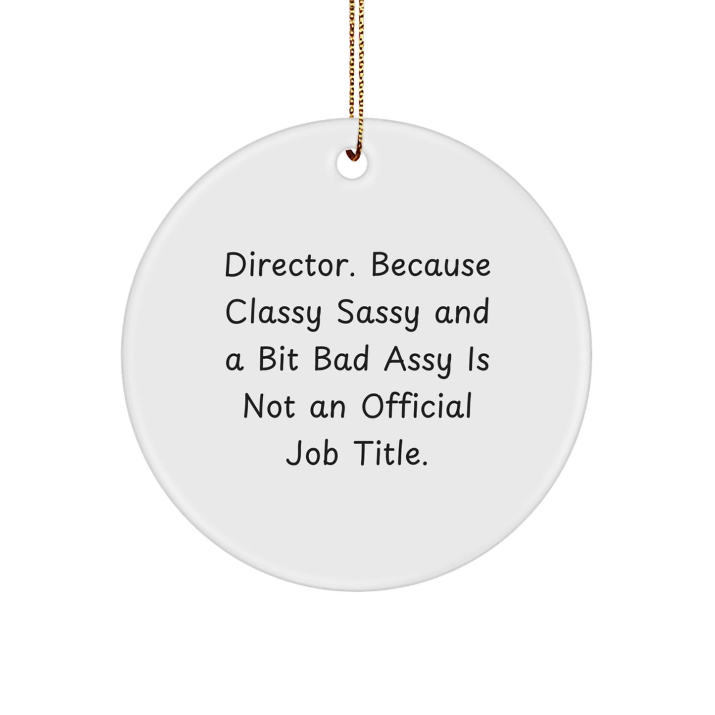Funny Director Gifts for Men or Women, 'Director Because Classy Sassy And A Bit Fearlessy Is Not An Official Job Title.' Circle Ornament, Christmas Unique Gifts from Friends, Coworkers or Family - Image 1