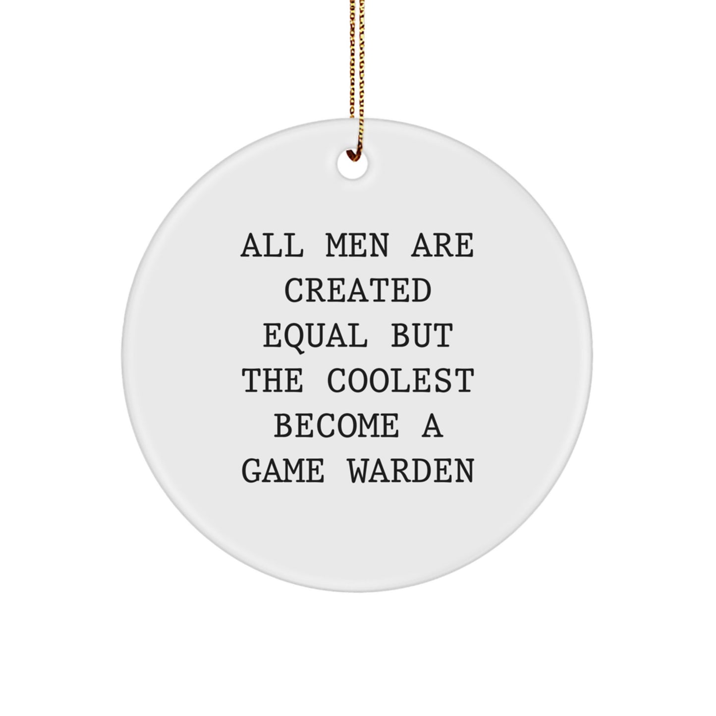 Funny Game Warden Gifts from Men - 'All Men Are Created Equal But The Coolest Become A Game Warden' Christmas Unique Gifts for Game Wardens - Game Warden Circle Ornament - Image 1
