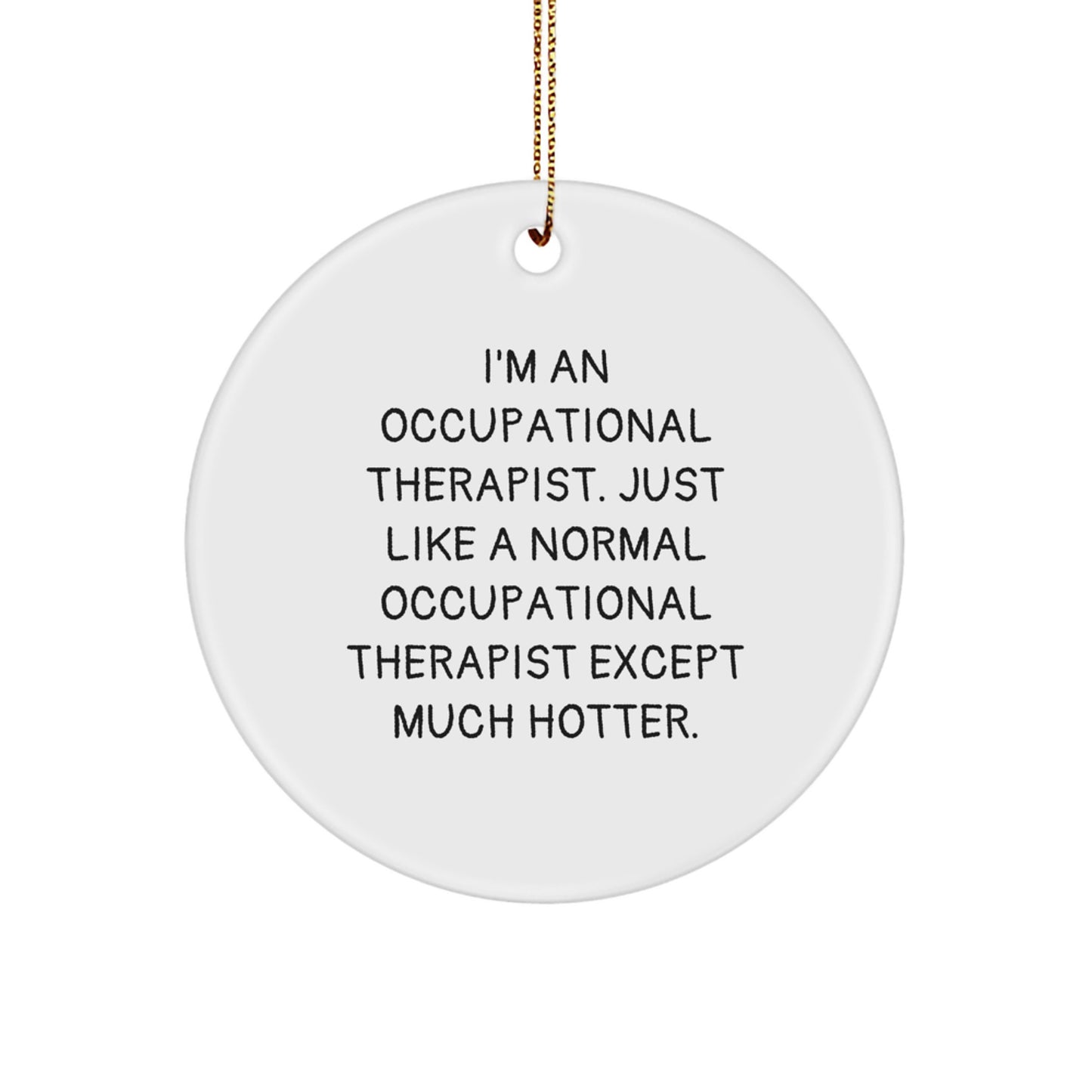 Funny Occupational Therapist Christmas Unique Gifts, Gifts from Friends to Occupational Therapist, Hot Ornament for Occupational Therapist's Office, Circle Ornament, Unique Christmas Unique Gifts - Image 1