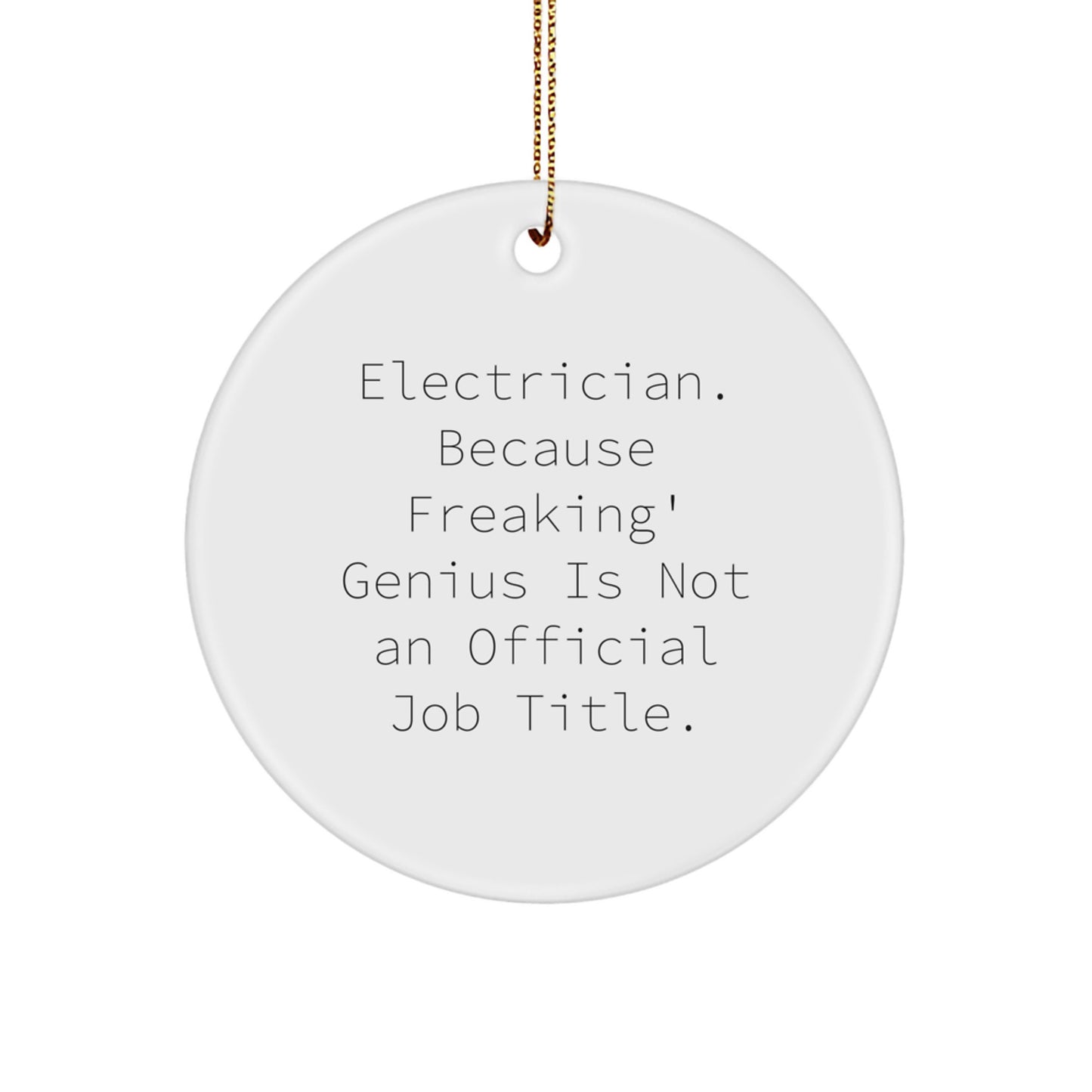 Funny Electrician Gifts from Friends for Men, Women or Coworkers - Electrician Circle Ornament with 'Electrician. Because Freaking' genius Is Not An Official Job Title.' - Image 1