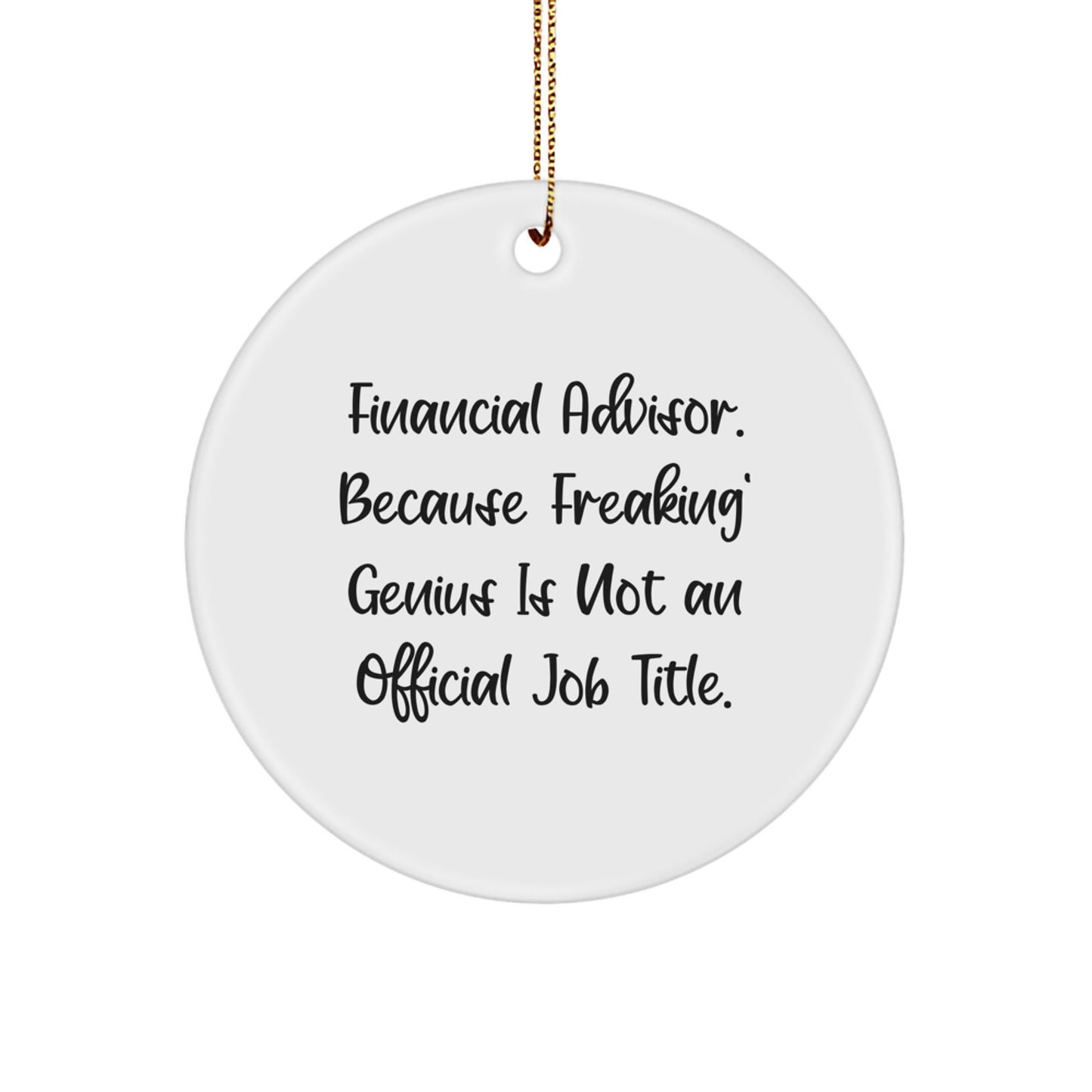 Funny Financial Advisor Gifts from Friends - 'Financial Advisor. Because Freaking' genius Is Not An Official Job Title.' Circle Ornament for Men, Women, Family, Coworkers, Christmas Unique Gifts - Image 1