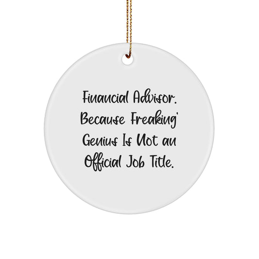 Funny Financial Advisor Gifts from Friends - 'Financial Advisor. Because Freaking' genius Is Not An Official Job Title.' Circle Ornament for Men, Women, Family, Coworkers, Christmas Unique Gifts - Image 1