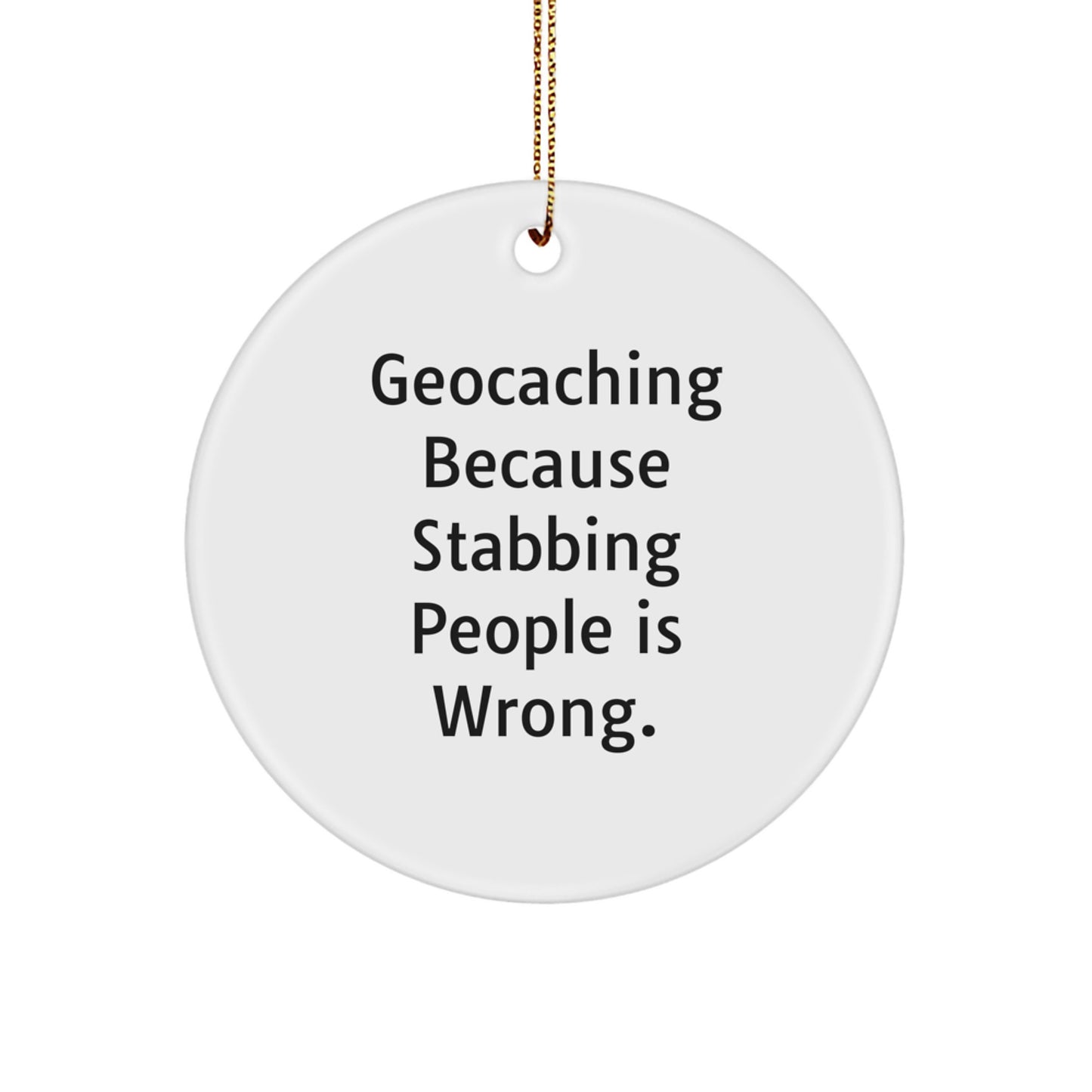 Funny Geocaching Gifts for Geocachers, Circle Ornament with 'Geocaching Because Stabbing People Is Wrong.' Quote, Christmas Unique Presents from Friends and Family - Image 1