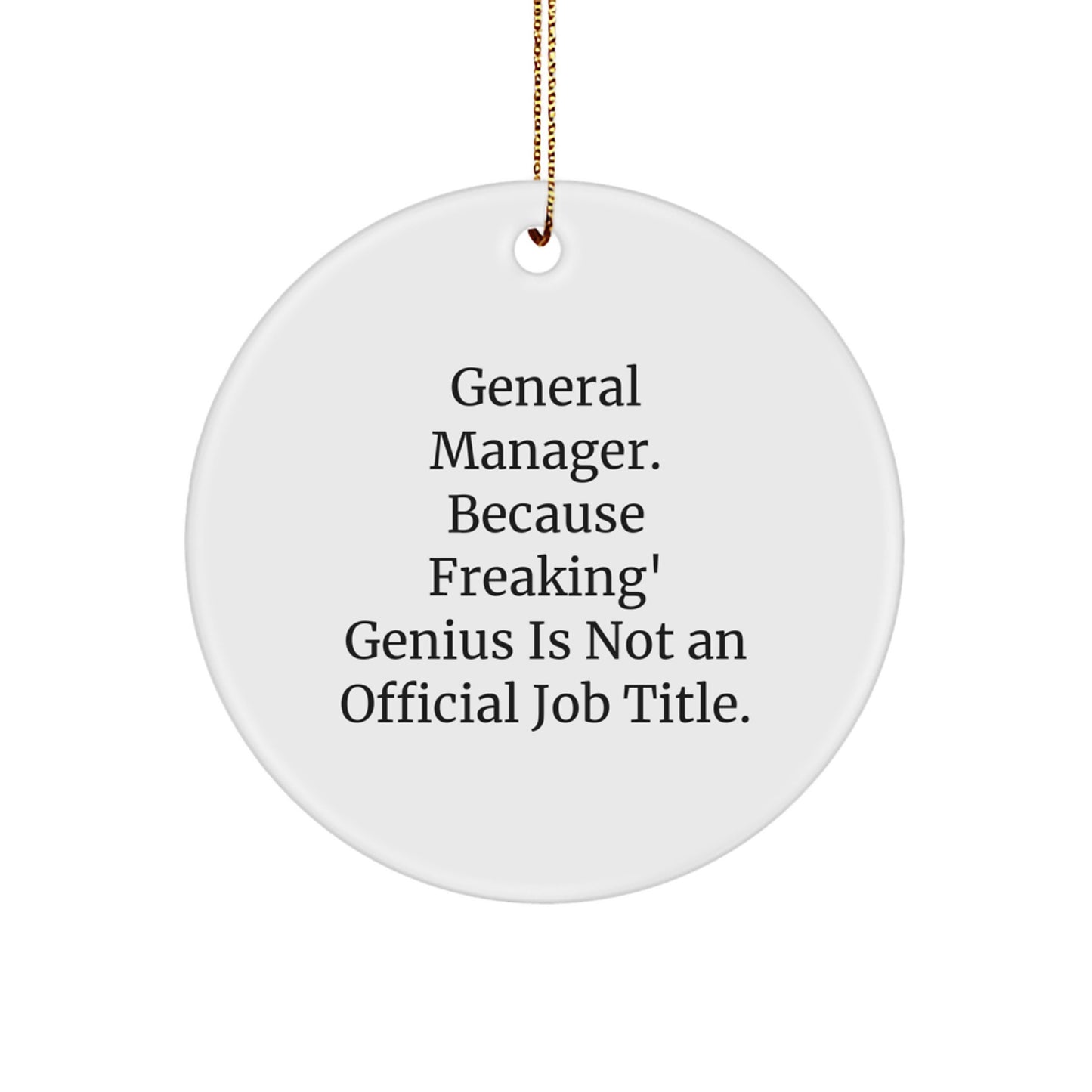 Funny General Manager Gifts from Friends - Circle Ornament, 'General Manager. Because Freaking' genius Is Not An Official Job Title.' Christmas Unique Gifts for General Manager - Image 1