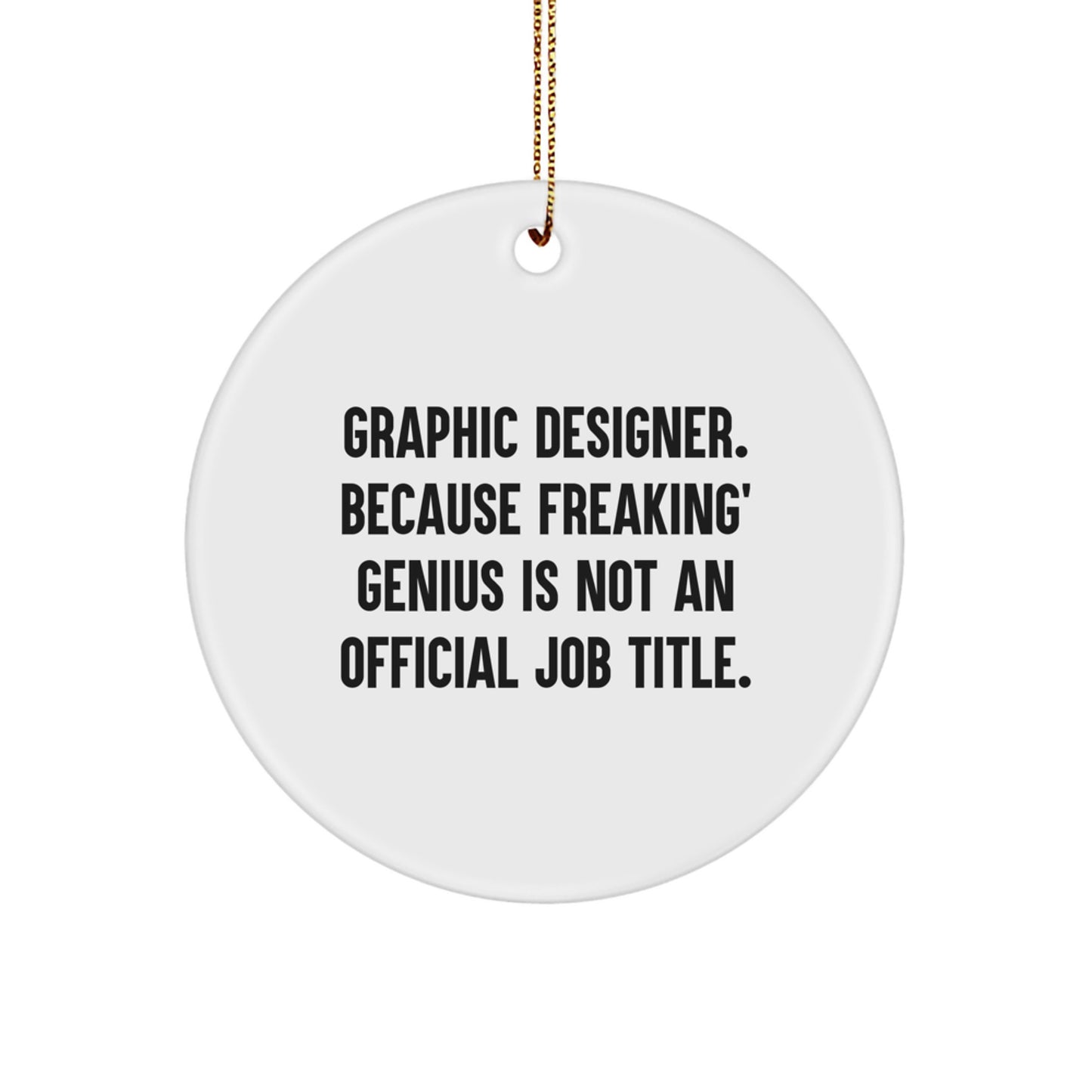 Gifts from Family Members for Graphic Designers - Funny Circle Ornament for Christmas Unique Gifts - 'Graphic Designer. Because Freaking' genius Is Not An Official Job Title.' - Image 1