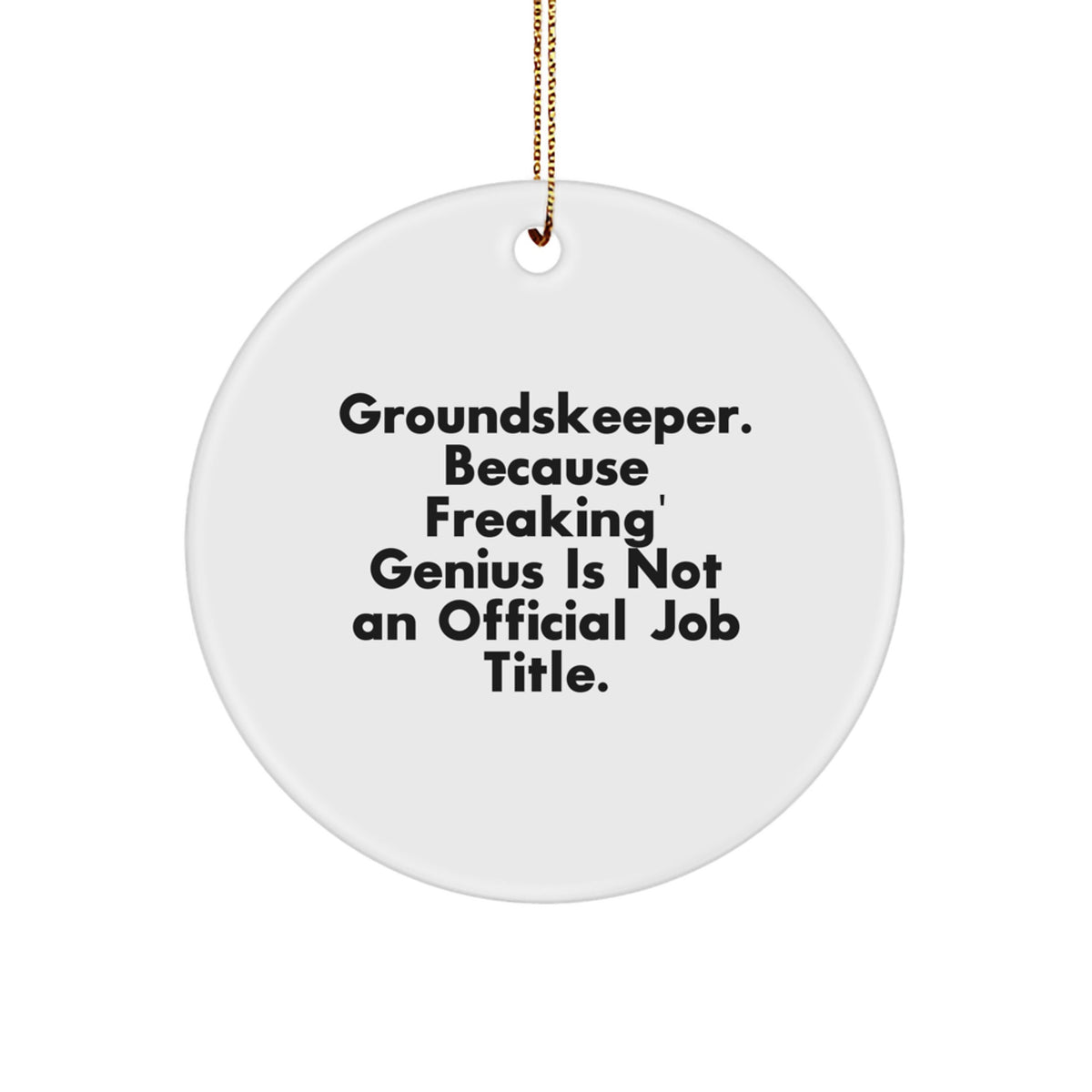 Funny groundskeeper Gifts for Men, Unique Circle Ornament, Christmas Decorations, 'groundskeeper, Because Freaking genius Is Not An Official Job Title' Quote, Gifts from Friends for groundskeeper - Image 1