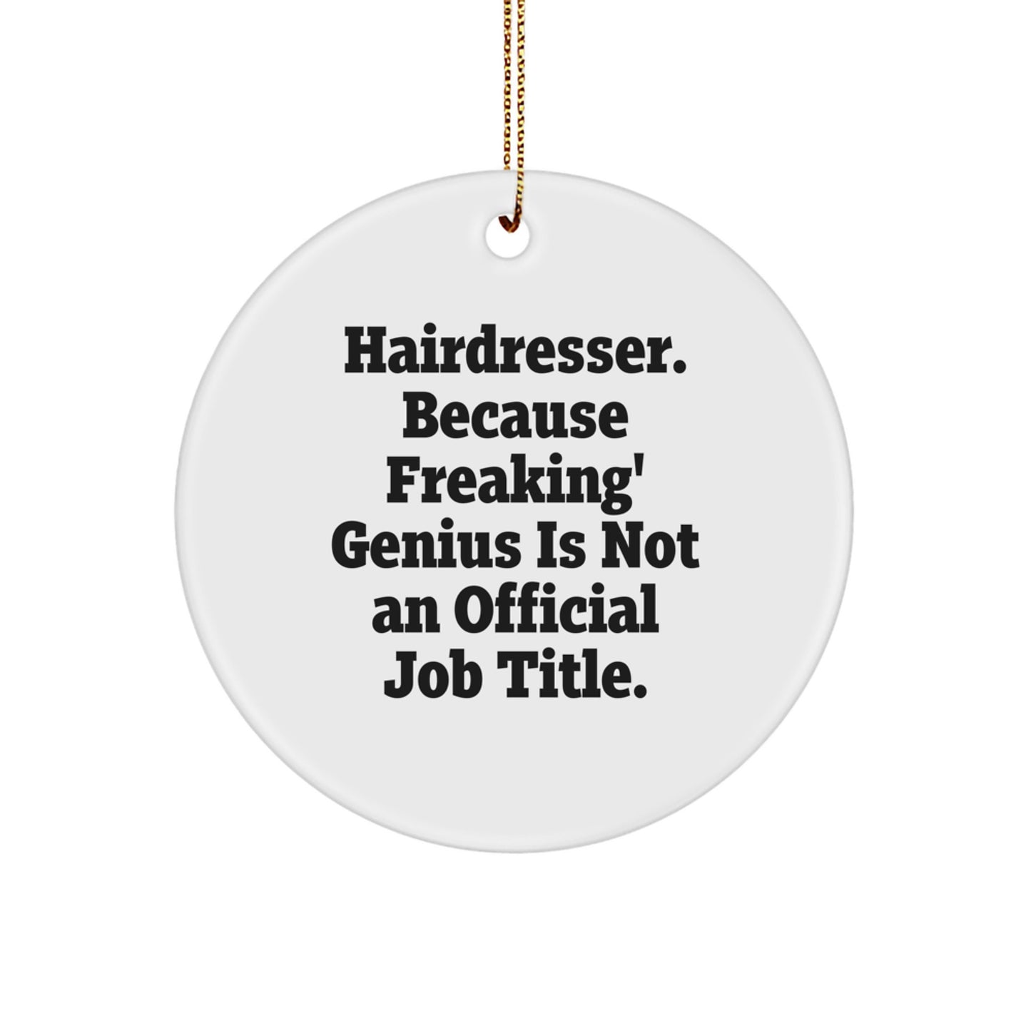 Hairdresser Gifts from Friends, 'Hairdresser. Because Freaking' genius Is Not An Official Job Title.' Circle Ornament, Christmas Unique Gifts for Hairdresser - Image 1