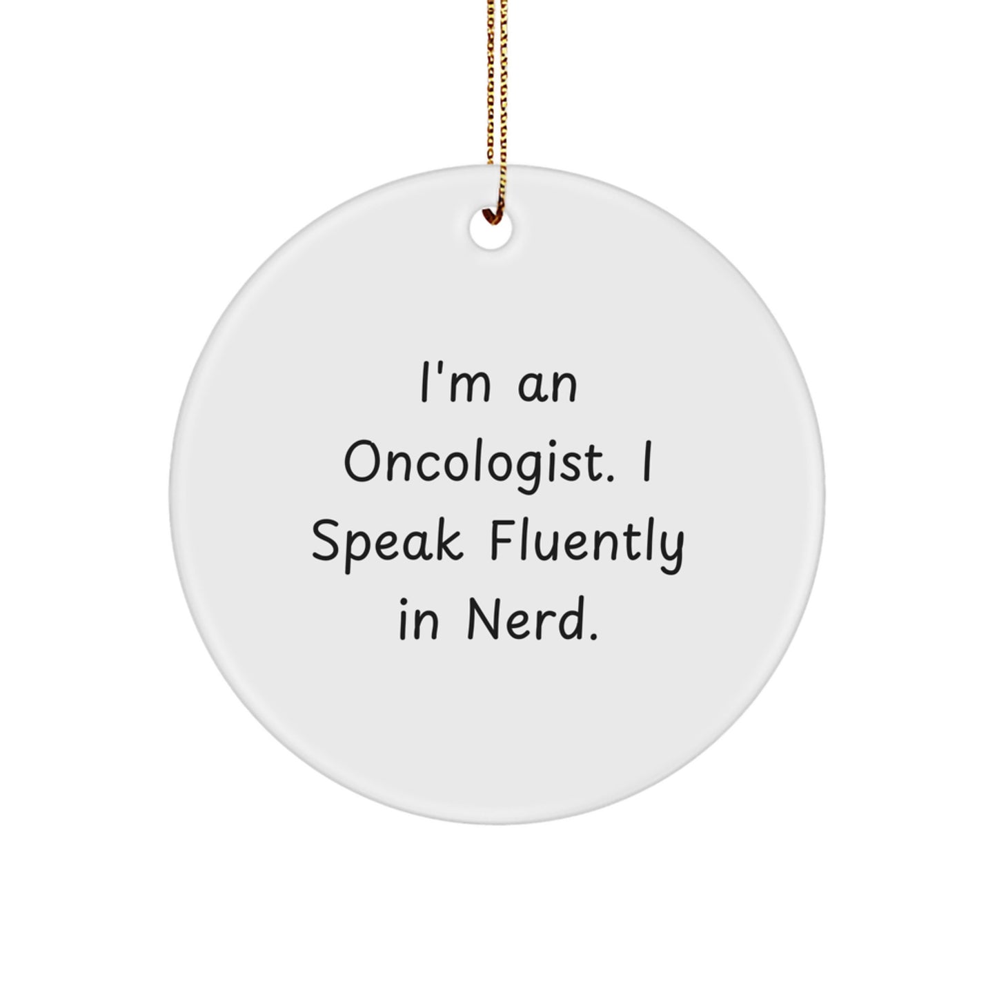 Gifts from Friends, Gifts for Oncologists - 'I'm an Oncologist. I Speak Fluently in genius.' Funny Circle Ornament for Christmas - Image 1
