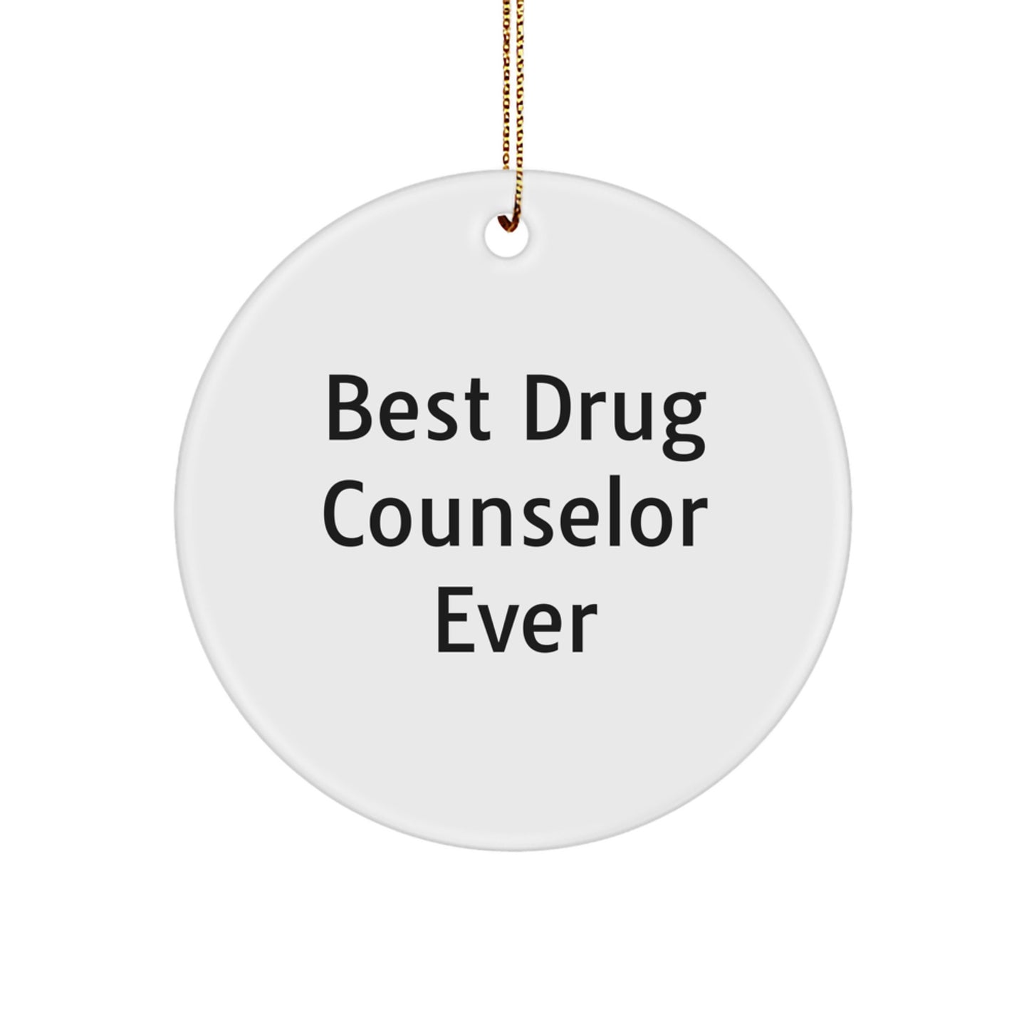 Gifts from Friends, Gifts for Best Drug Counselor Ever - Christmas Circle Ornament, Funny Quote, Circle Shaped, White Color, Durable MDF, High-Gloss Finish - Image 1