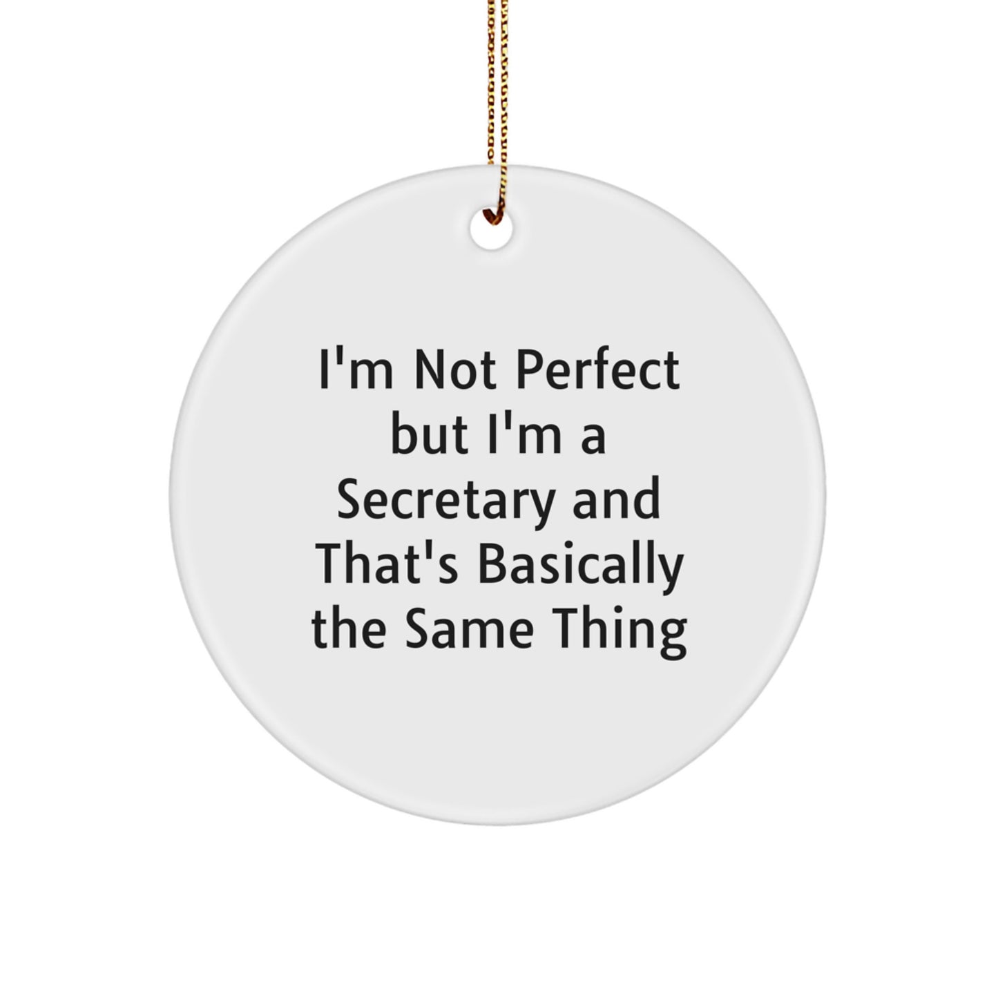 Funny Secretary Gifts, I'm Not Perfect But I'm A Secretary And That's Basically The Same Thing, Circle Ornament, Christmas Unique Gifts from Friends for Secretary - Image 1
