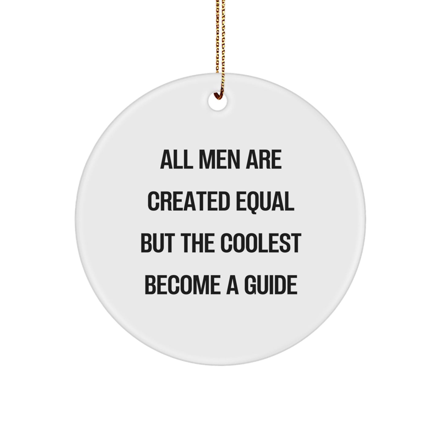 Funny Guide Gifts for Men, Unique Circle Ornament with 'All Men Are Created Equal But The Coolest Become A Guide' - Gifts from Friends, Family, or Coworkers for Guide Enthusiasts - Image 1