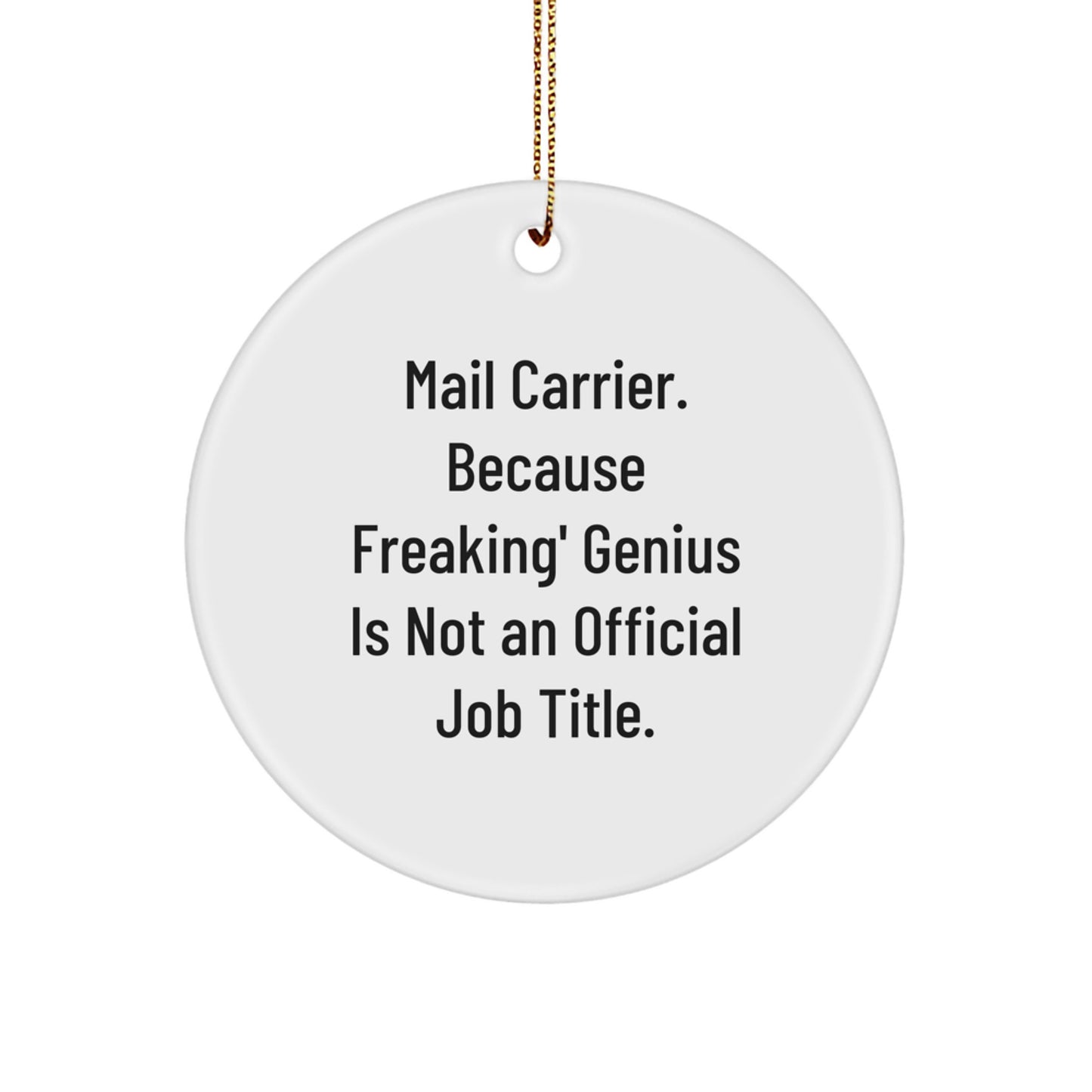 Funny Mail Carrier Gifts, Gifts from Family to Mail Carrier, Christmas Unique Decorations, Circle Ornament with 'Mail Carrier. Because Freaking' genius Is Not An Official Job Title.' - Image 1