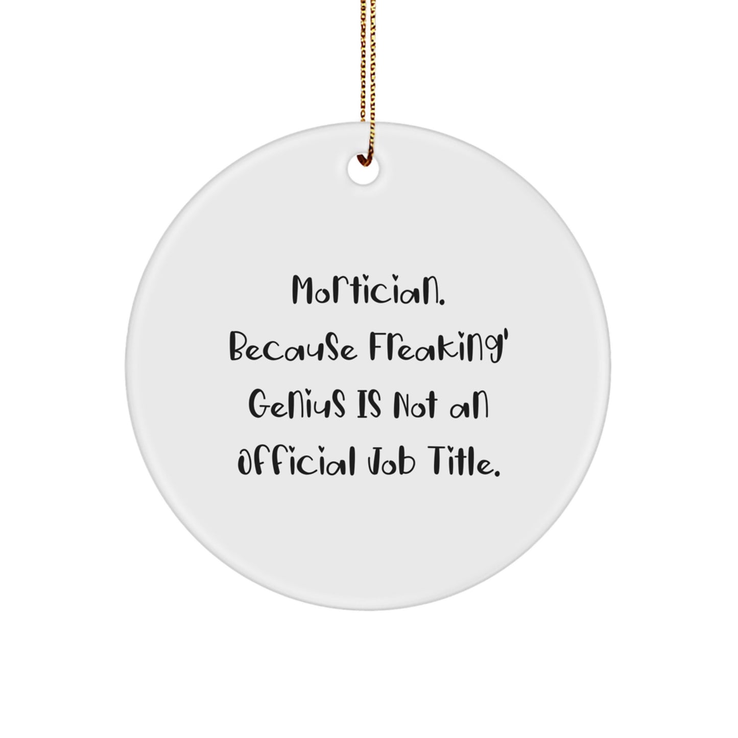 Funny Mortician Gifts from Friends for Mortician Men Circle Ornament 'Mortician. Because Freaking' genius Is Not An Official Job Title.' - Image 1