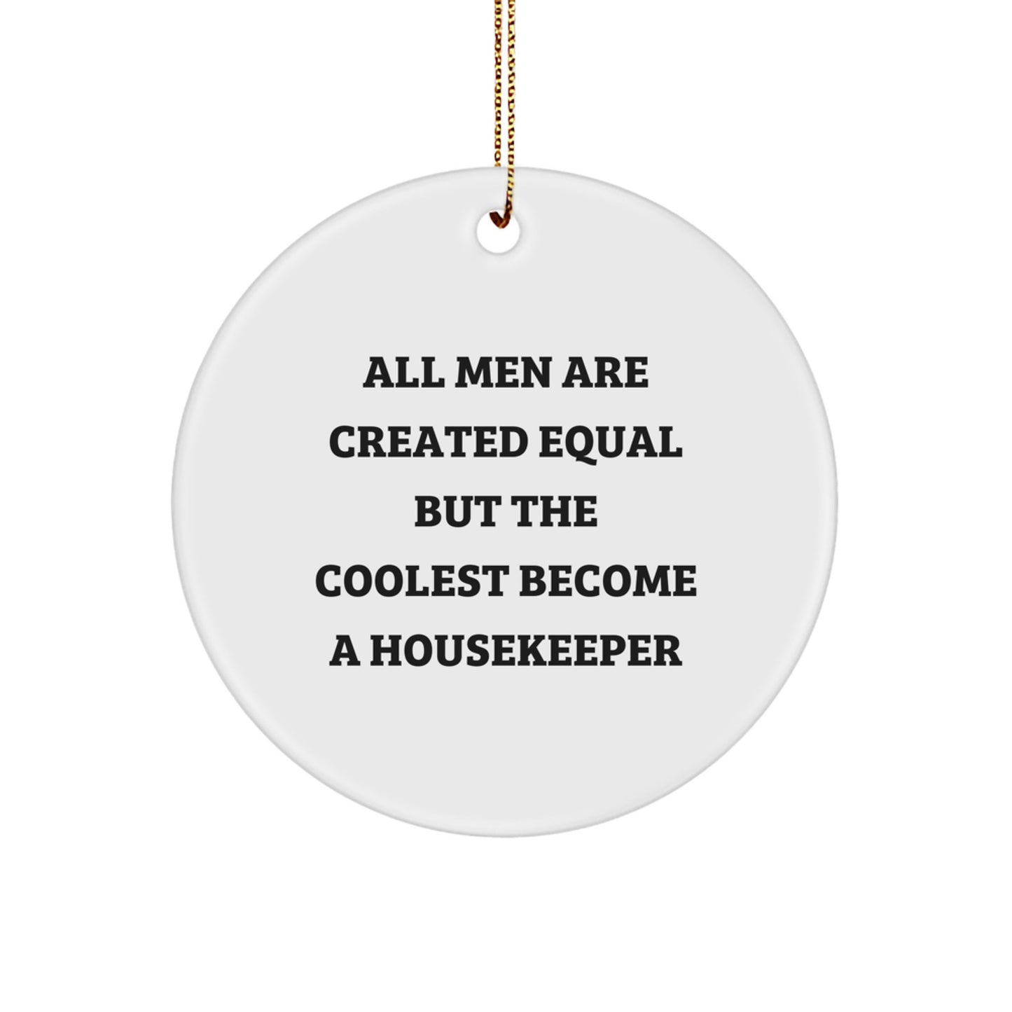 Funny Housekeeper Gifts from Men, Unique Circle Ornament for Housekeeper, All Men Are Created Equal But The Coolest Become A Housekeeper Christmas Unique Gifts - Image 1