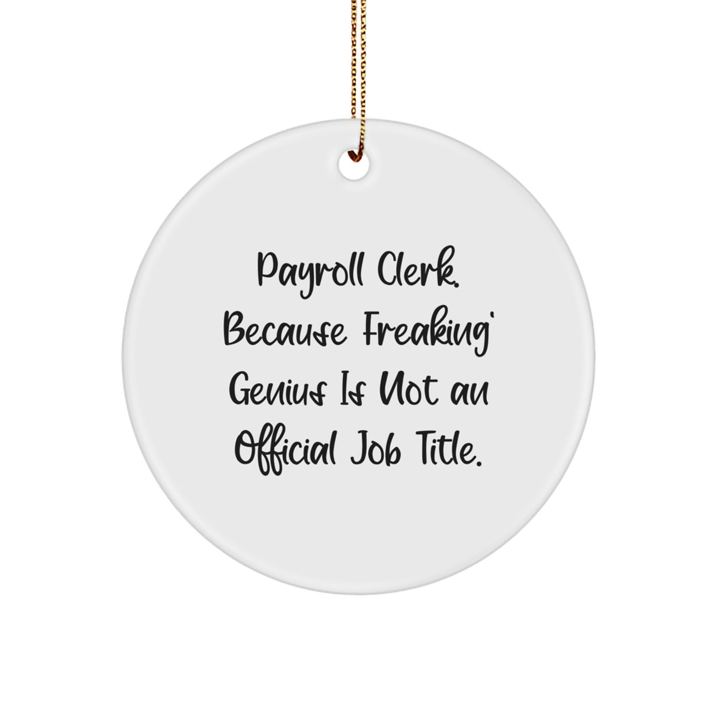 Payroll Clerk Gifts from Friends - Fun Circle Ornament for Payroll Clerk, 'Because Freaking' genius Is Not An Official Job Title.' - Image 1