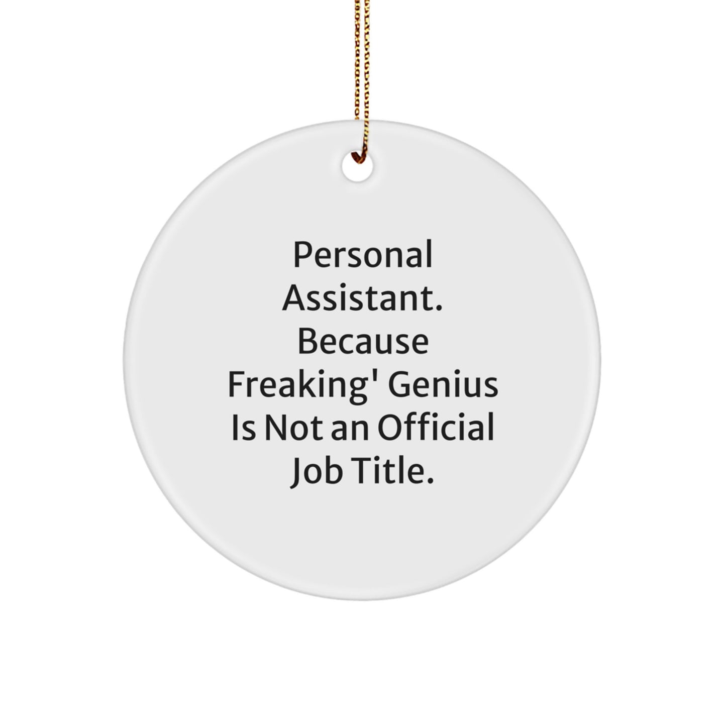Funny Personal Assistant Gifts from Friends - 'Personal Assistant. Because Freaking' genius Is Not An Official Job Title.' Circle Ornament for Christmas Unique Gifts - Image 1