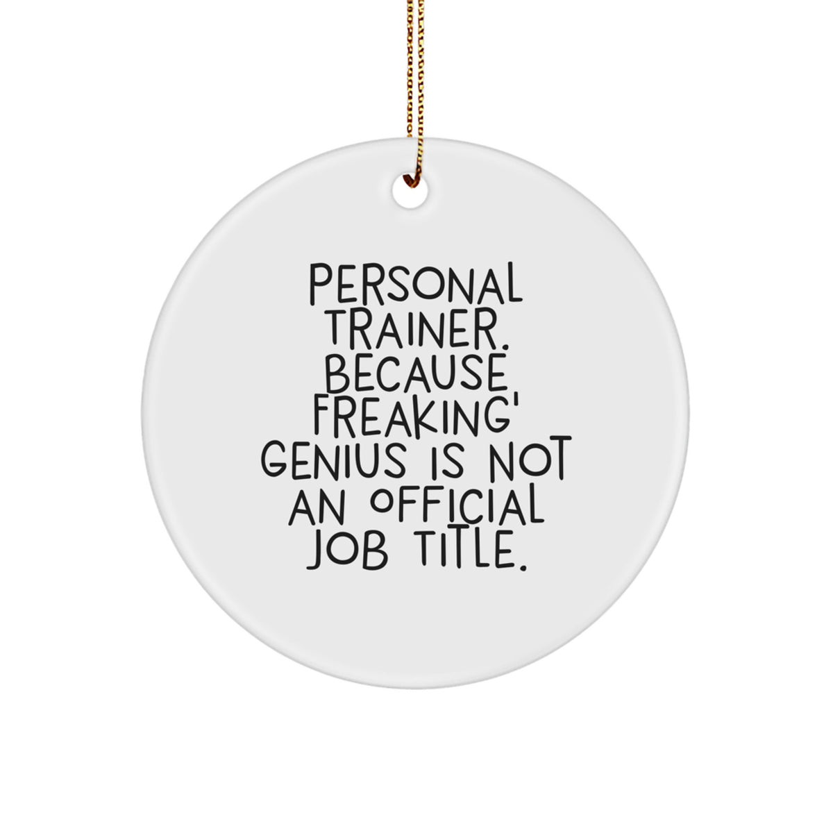 Funny Personal Trainer Gifts from Friends for Christmas, Circle Ornament with 'Personal Trainer. Because Freaking' genius Is Not An Official Job Title.' Quote, Perfect for Home Decor - Image 1