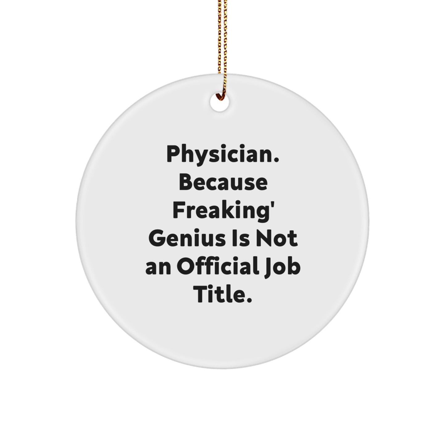 Funny Physician Gifts for Men, Physician Circle Ornament for Christmas Unique Gifts, Gifts from Friends and Family, 'Physician. Because Freaking' genius Is Not An Official Job Title.' - Image 1