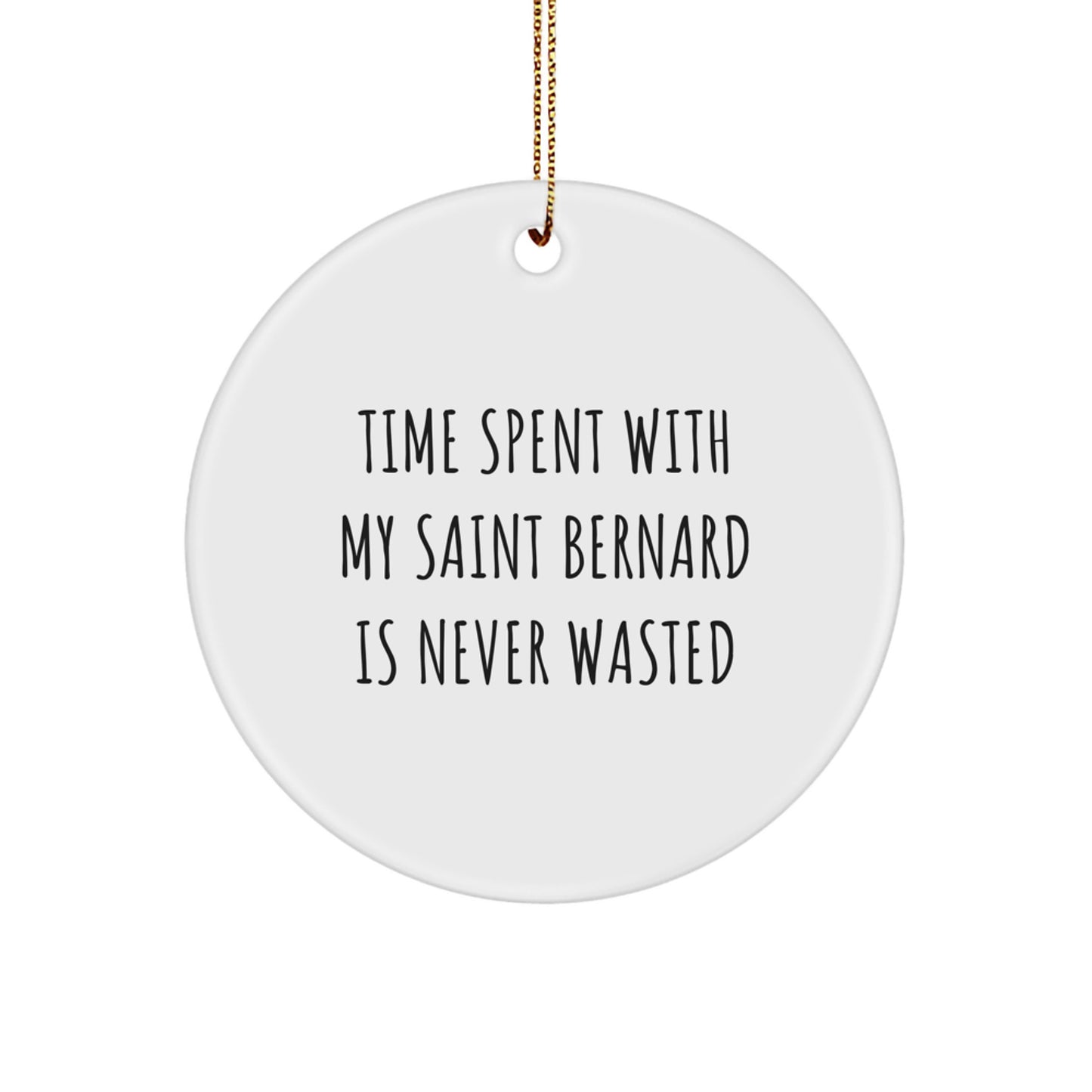 Funny Saint Bernard Dog Gifts from Friends - Time Spent with My Saint Bernard Is Never Wasted Christmas Unique Circle Ornaments for Saint Bernard Dog Lovers - Image 1