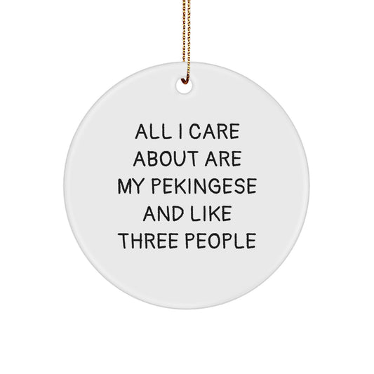Pekingese Dog Lovers Gifts from Friends for Christmas - 'All I Care About Are My Pekingese' Circle Ornament - Image 1