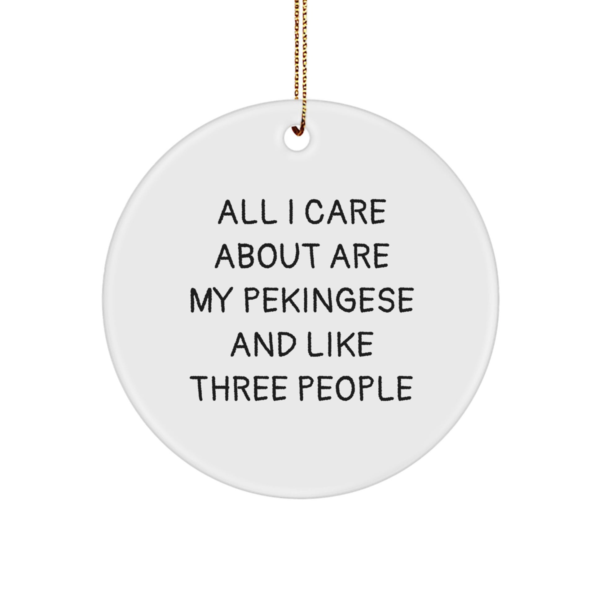 Pekingese Dog Lovers Gifts from Friends for Christmas - 'All I Care About Are My Pekingese' Circle Ornament - Image 1