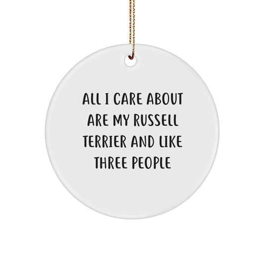 Funny Russell Terrier Dog Gifts from Friends for Christmas - Circle Ornament with 'All I Care About Are My Russell Terrier And Like Three People' Quote - Image 1