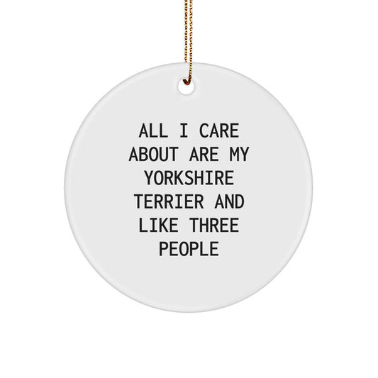Funny Yorkshire Terrier Dog Lover Gifts from Friends for Christmas - 'All I Care About Are My Yorkshire Terrier And Like Three People' Circle Ornament - Image 1