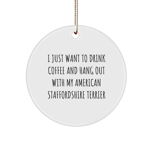 American Staffordshire Terrier Dog Lovers Gifts from Friends for Christmas - 'I Just Want To Drink Coffee And Hang Out With My American Staffordshire Terrier' Circle Ornament - Image 1