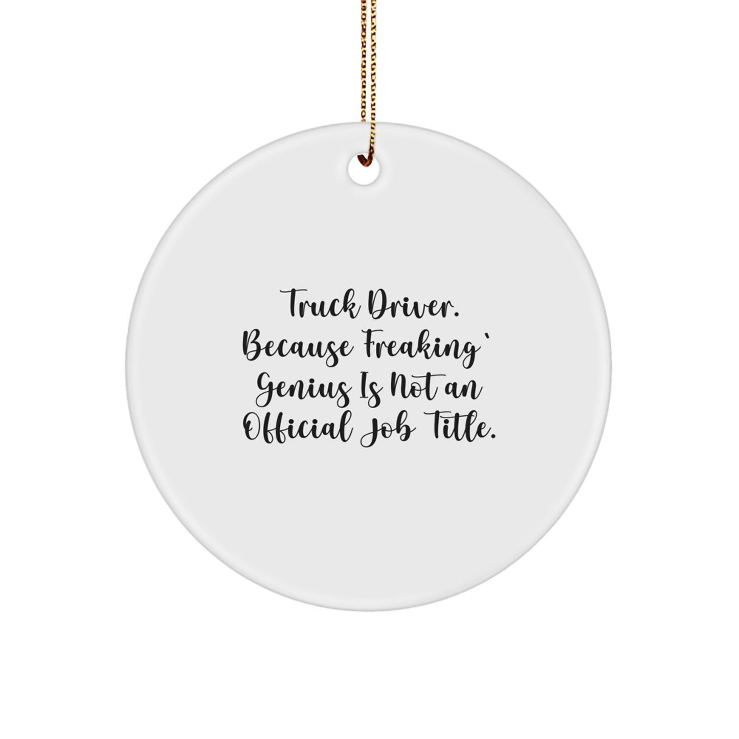 Funny Truck Driver Christmas Unique Gifts from Friends for Men, Unique Circle Ornament, Inspirational Quote, White Color, Circle Shape, Durable MDF, High-Gloss Finish - Image 1