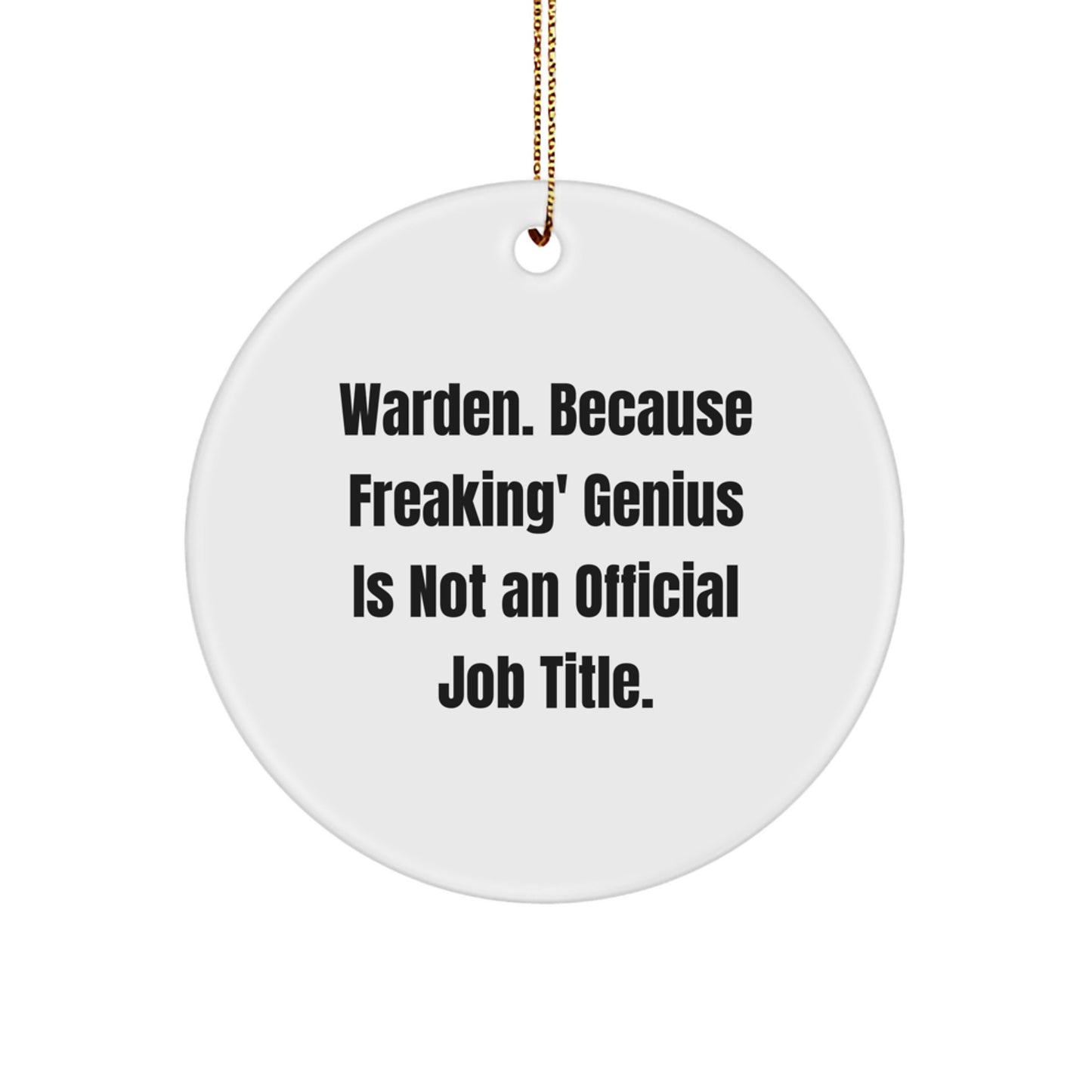Warden Circle Ornament Gifts for Men from Friends, Funny Quote 'Warden. Because Freaking' genius Is Not An Official Job Title.' - Christmas Unique Ornaments - Image 1