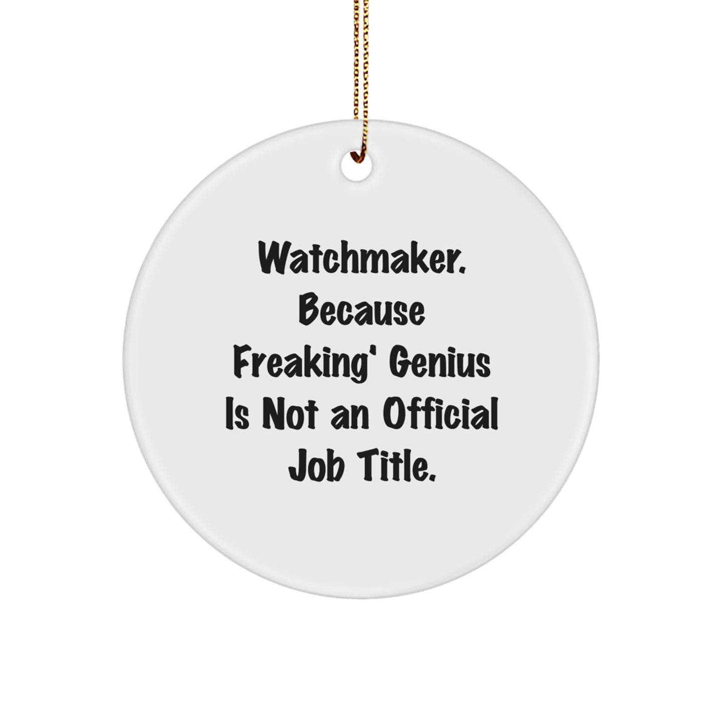 Funny Watchmaker Gifts from Men for Christmas Unique Circle Ornament 'Watchmaker. Because Freaking' genius Is Not An Official Job Title.' - Image 1