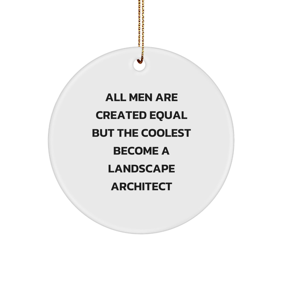 Funny Landscape Architect Gifts from Men, Unique Circle Ornament for Landscape Architect, All Men Are Created Equal But The Coolest Become A Landscape Architect Christmas Unique Gift - Image 1
