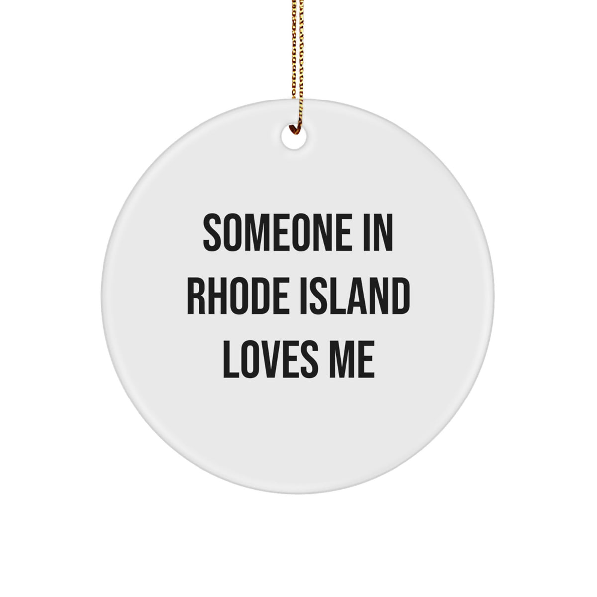 Rhode Island Funny Quote Circle Ornament Gifts from Friends for Men and Women - 'Someone In Rhode Island Loves Me' White Circle Ornament - Image 1