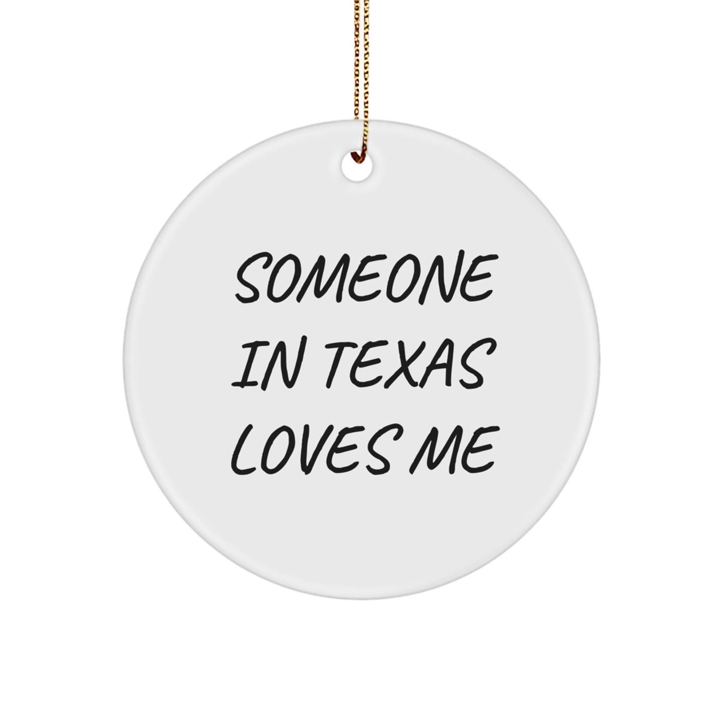 Texas Circle Ornament Gifts from Someone Special in Texas - Funny Quote: 'Someone In Texas Loves Me', Perfect Christmas Unique Gifts for Texas Lovers - Image 1