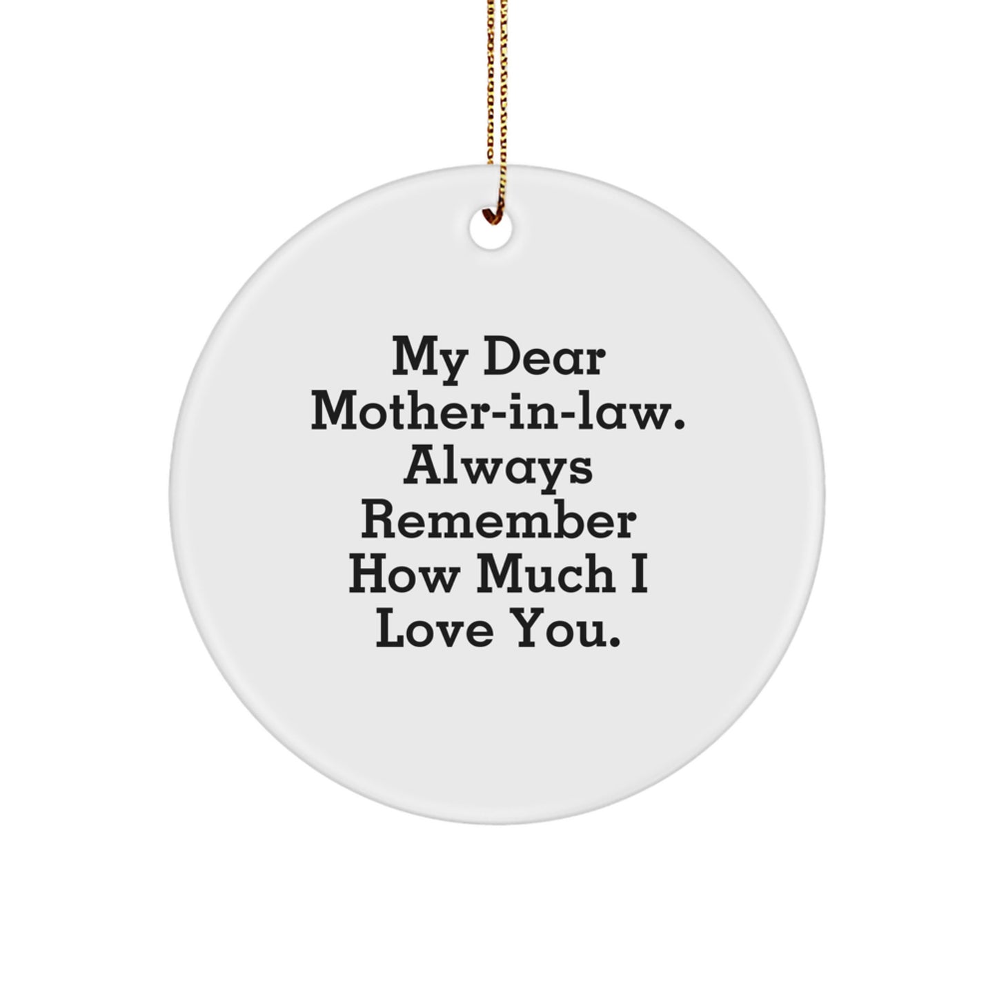 Funny Mom-in-law Gifts from Men, Unique Circle Ornament for Christmas with 'My Dear Mom-in-law. Always Remember How Much I Love You.' - Image 1