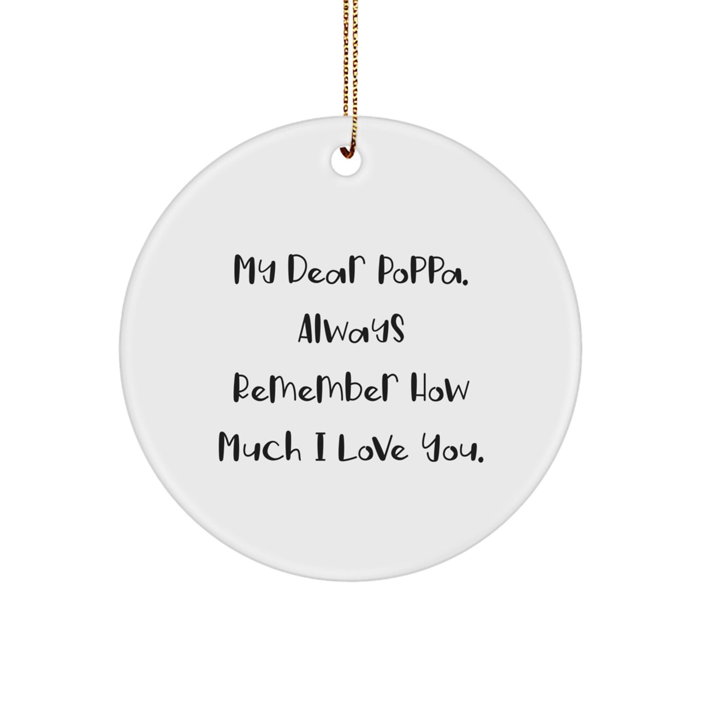 Funny Poppa Gifts for Men, Circle Ornament with 'My Dear Poppa. Always Remember How Much I Love You.' Quote, Christmas Unique Presents - Image 1