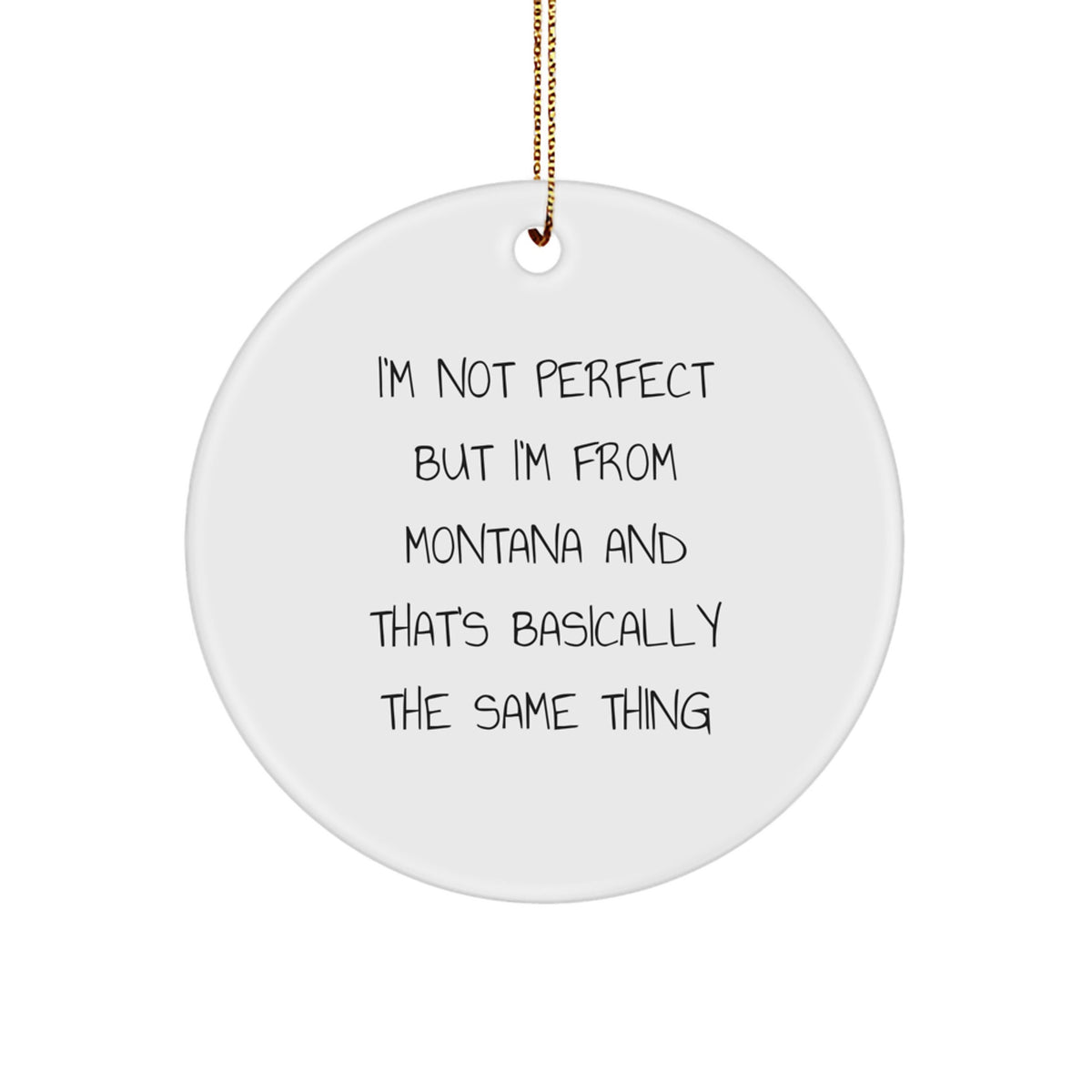 Funny Montana Circle Ornament Gifts from Friends and Family for Christmas Decorations, 'I'm Not Perfect But I'm From Montana' - Image 1