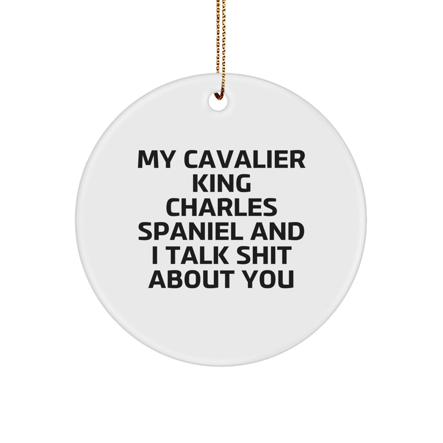 Funny Cavalier King Charles Spaniel Dog Gifts for Christmas - 'My Cavalier King Charles Spaniel And I Talk Shit About You' Circle Ornament Gifts from Friends to Family - Image 1