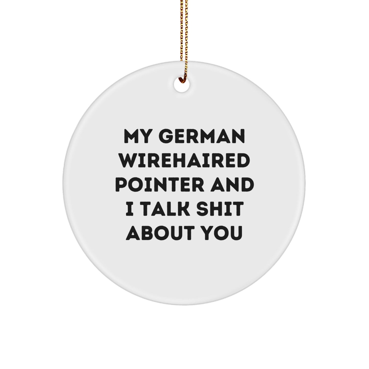 Funny German Wirehaired Pointer Dog Gifts for Him - Circle Ornament Talking Shit About You, Christmas Unique Gifts from Friends, Family - Image 1